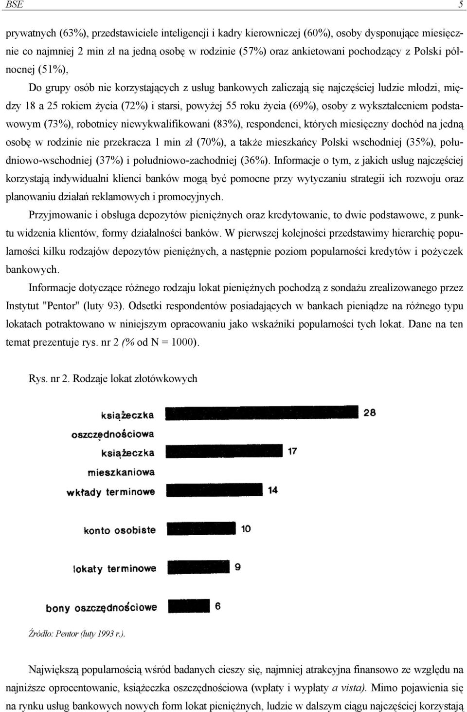 wykształceniem podstawowym (73%), robotnicy niewykwalifikowani (83%), respondenci, których miesięczny dochód na jedną osobę w rodzinie nie przekracza 1 min zł (70%), a także mieszkańcy Polski