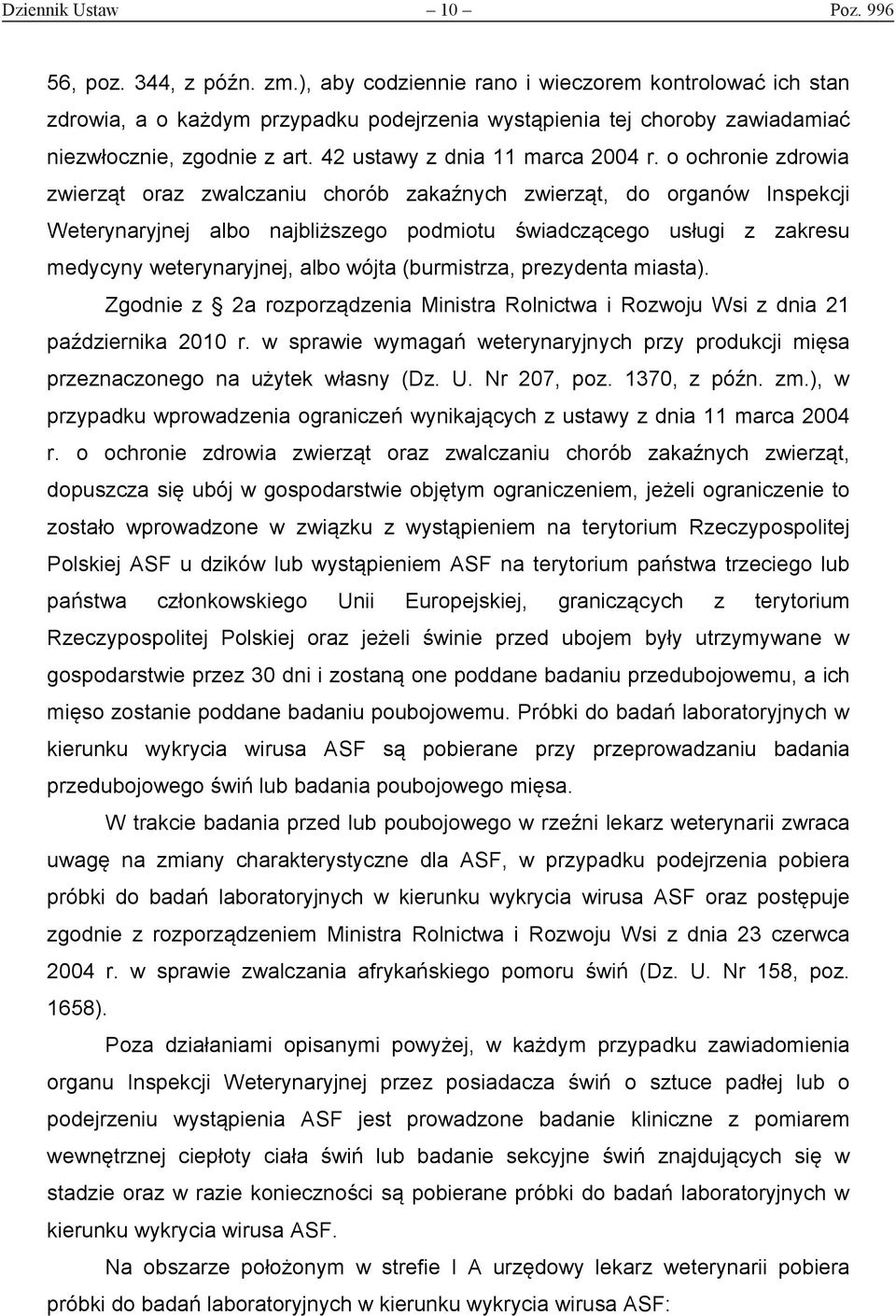 o ochronie zdrowia zwierząt oraz zwalczaniu chorób zakaźnych zwierząt, do organów Inspekcji Weterynaryjnej albo najbliższego podmiotu świadczącego usługi z zakresu medycyny weterynaryjnej, albo wójta