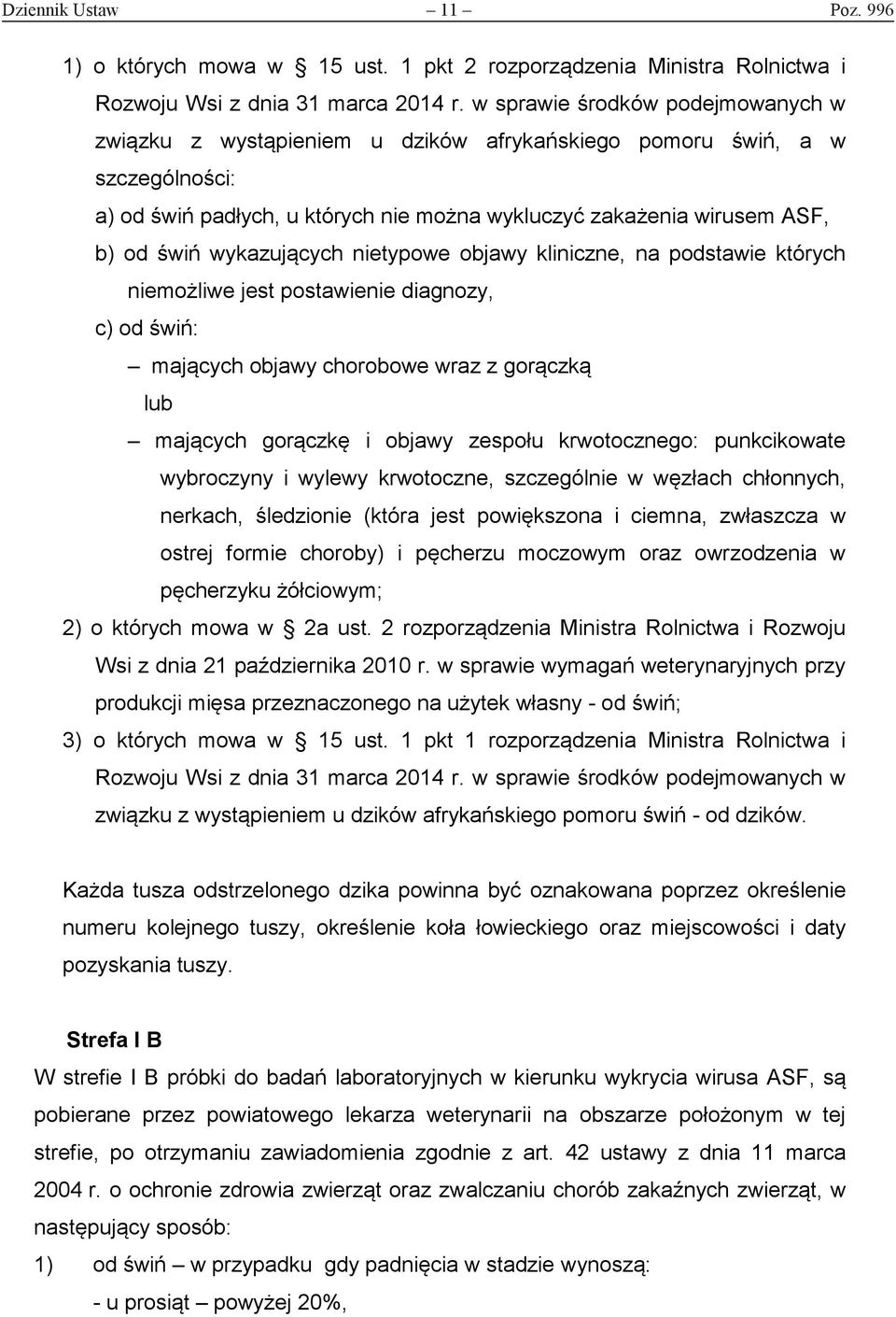 wykazujących nietypowe objawy kliniczne, na podstawie których niemożliwe jest postawienie diagnozy, c) od świń: mających objawy chorobowe wraz z gorączką lub mających gorączkę i objawy zespołu