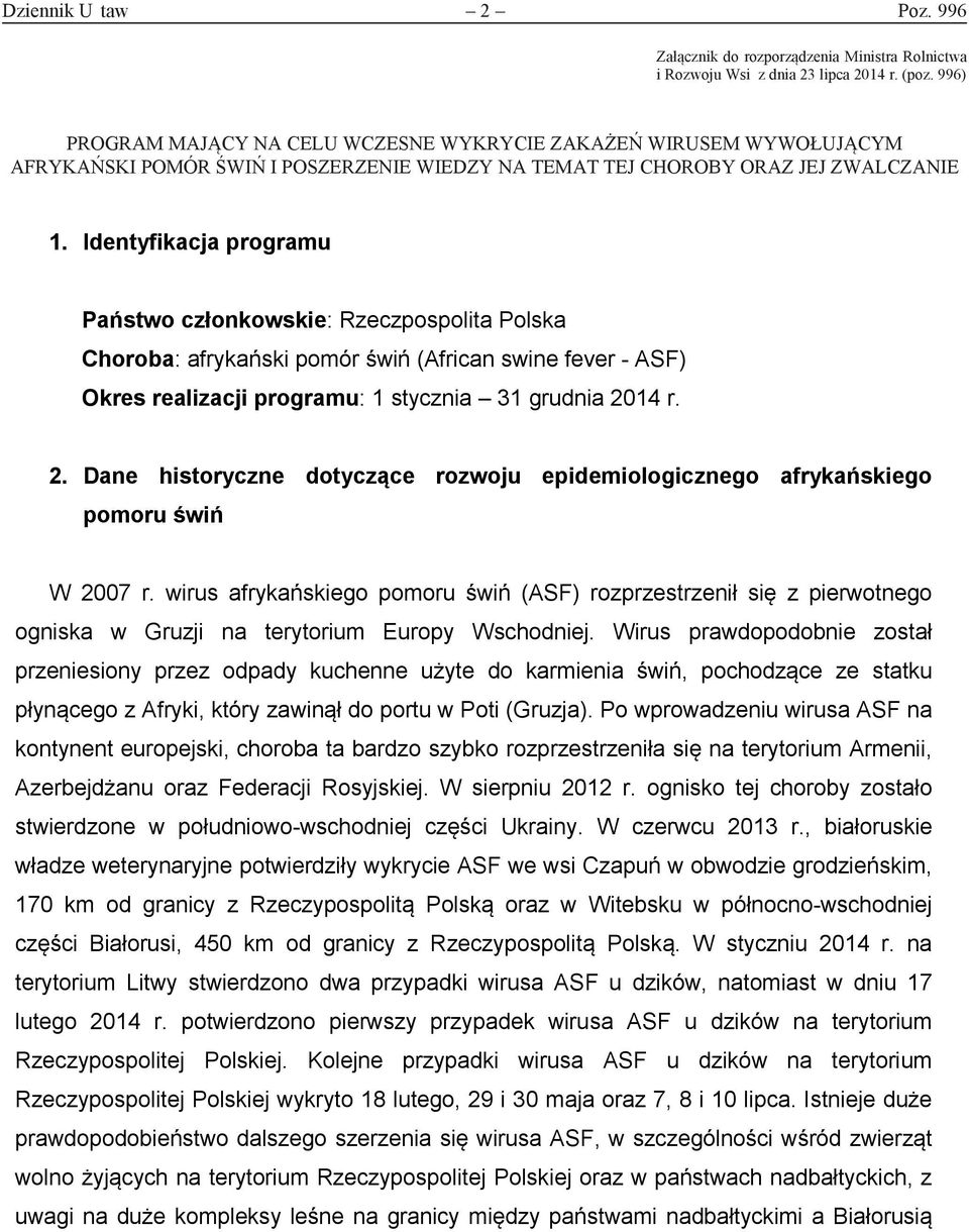 Identyfikacja programu Państwo członkowskie: Rzeczpospolita Polska Choroba: afrykański pomór świń (African swine fever - ASF) Okres realizacji programu: 1 stycznia 31 grudnia 20