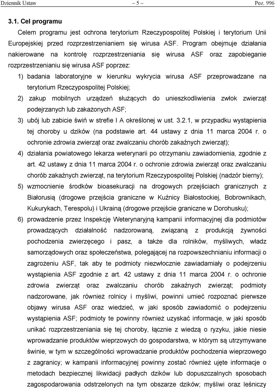 ASF przeprowadzane na terytorium Rzeczypospolitej Polskiej; 2) zakup mobilnych urządzeń służących do unieszkodliwienia zwłok zwierząt podejrzanych lub zakażonych ASF; 3) ubój lub zabicie świń w