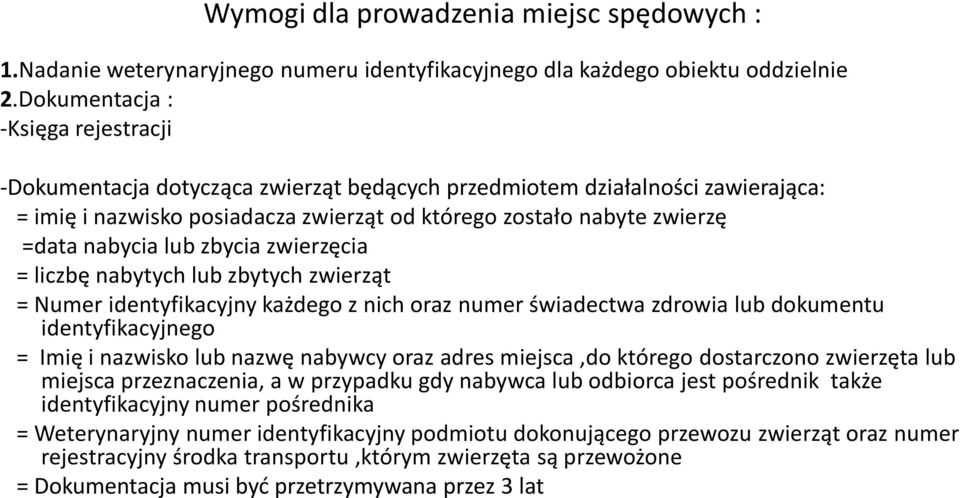 nabycia lub zbycia zwierzęcia = liczbę nabytych lub zbytych zwierząt = Numer identyfikacyjny każdego z nich oraz numer świadectwa zdrowia lub dokumentu identyfikacyjnego = Imię i nazwisko lub nazwę