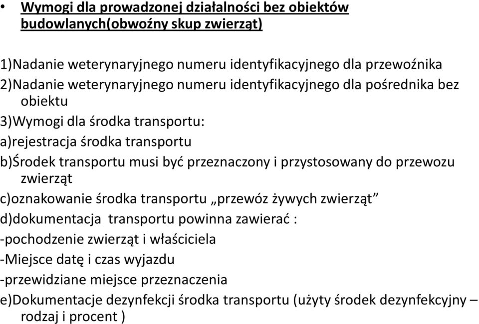 przeznaczony i przystosowany do przewozu zwierząt c)oznakowanie środka transportu przewóz żywych zwierząt d)dokumentacja transportu powinna zawierad : -pochodzenie