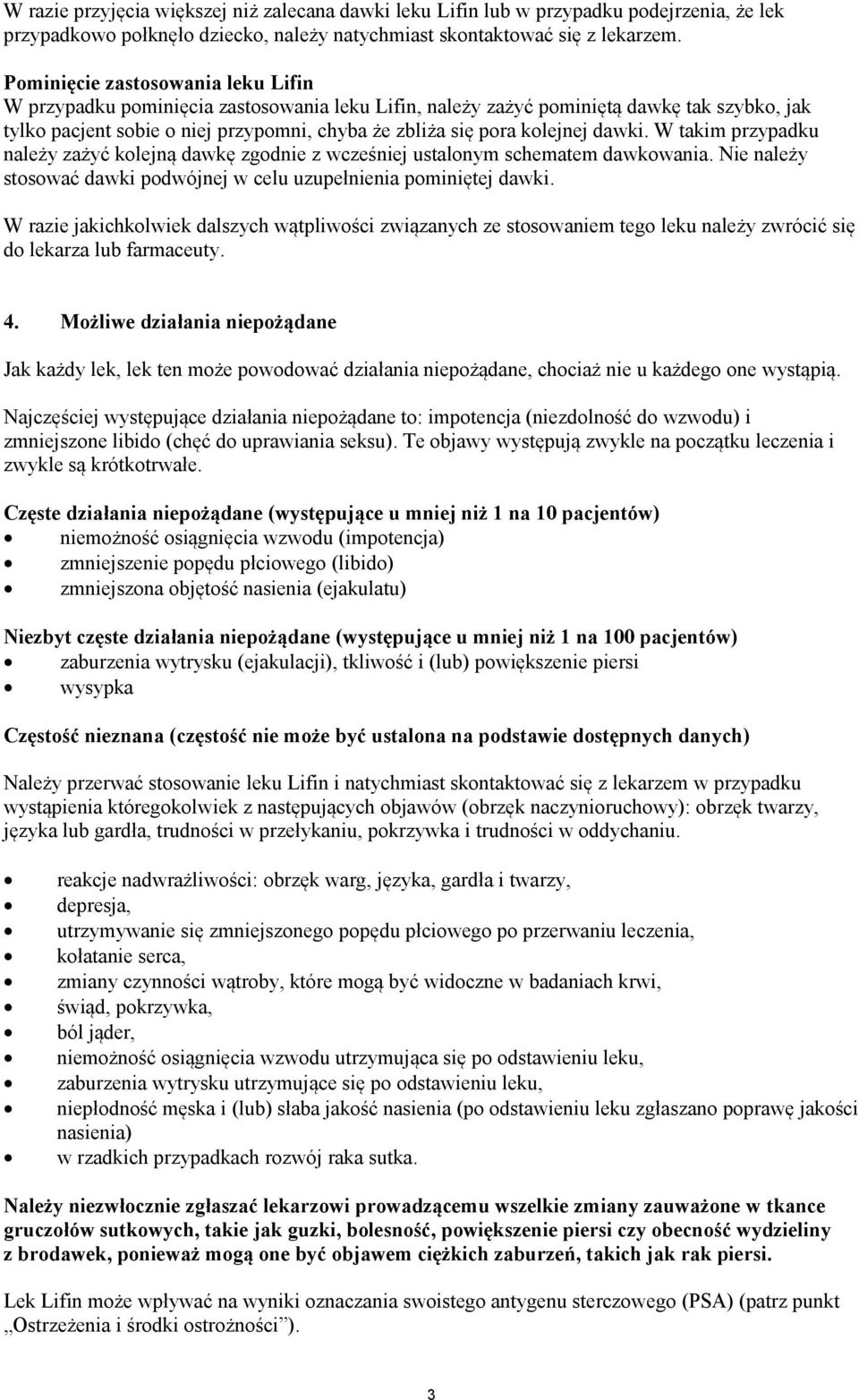 dawki. W takim przypadku należy zażyć kolejną dawkę zgodnie z wcześniej ustalonym schematem dawkowania. Nie należy stosować dawki podwójnej w celu uzupełnienia pominiętej dawki.