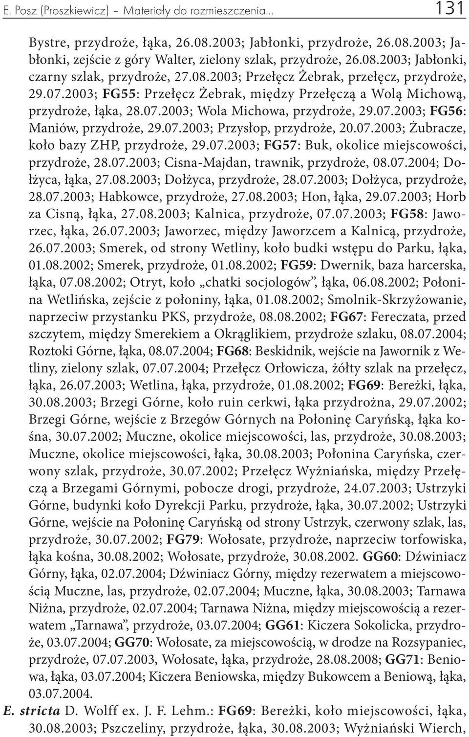 07.2003; Przysłop, przydroże, 20.07.2003; Żubracze, koło bazy ZHP, przydroże, 29.07.2003; FG57: Buk, okolice miejscowości, przydroże, 28.07.2003; Cisna-Majdan, trawnik, przydroże, 08.07.2004; Dołżyca, łąka, 27.