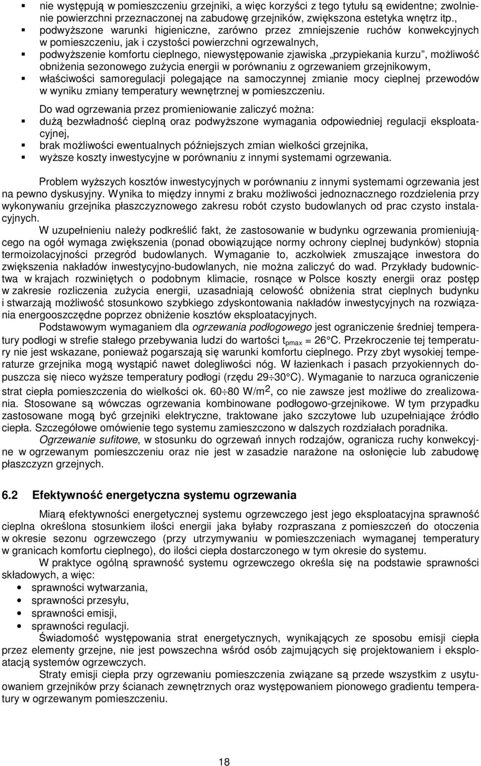 przypiekania kurzu, moŝliwość obniŝenia sezonowego zuŝycia energii w porównaniu z ogrzewaniem grzejnikowym, właściwości samoregulacji polegające na samoczynnej zmianie mocy cieplnej przewodów w