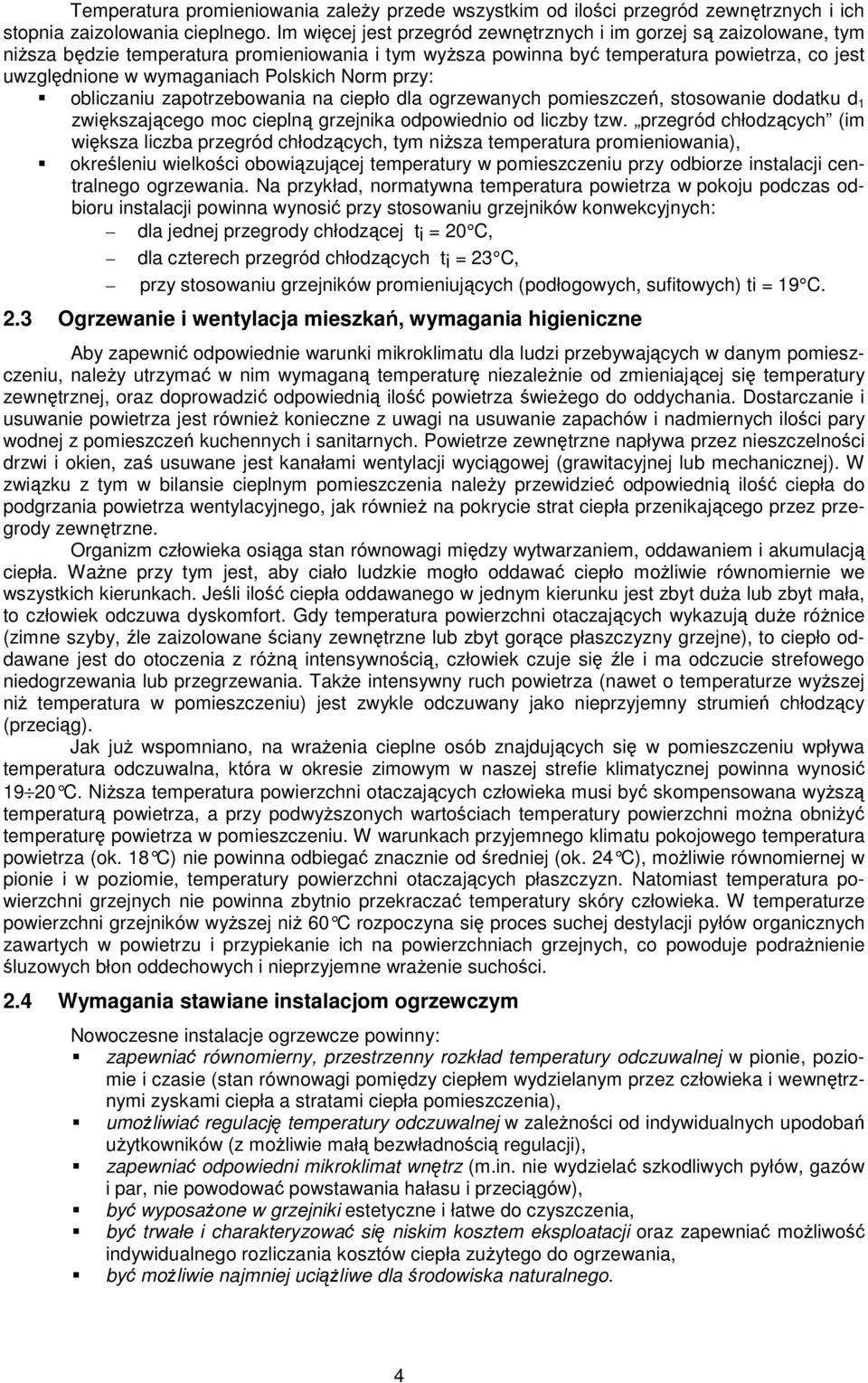 Polskich Norm przy: obliczaniu zapotrzebowania na ciepło dla ogrzewanych pomieszczeń, stosowanie dodatku d 1 zwiększającego moc cieplną grzejnika odpowiednio od liczby tzw.