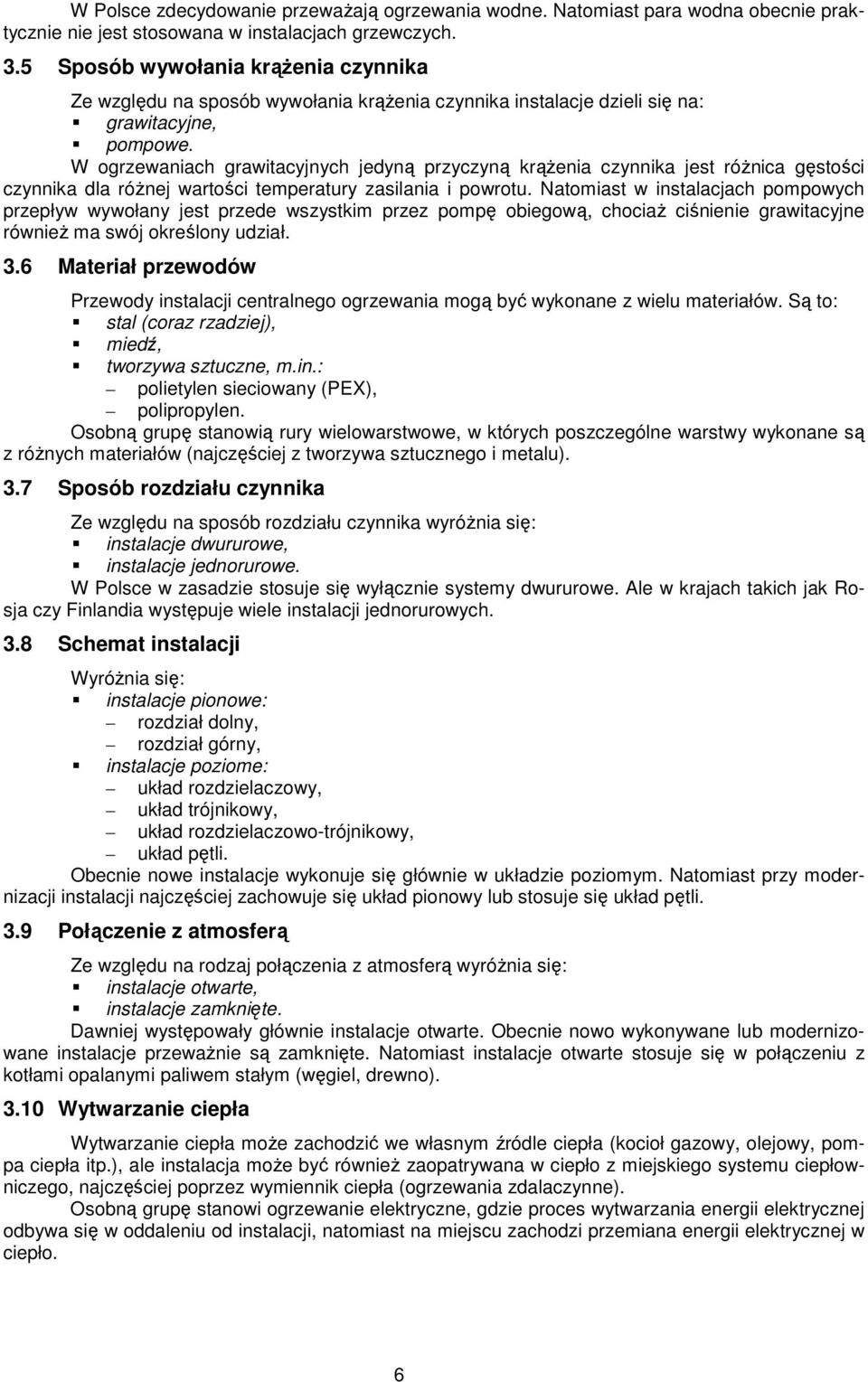 W ogrzewaniach grawitacyjnych jedyną przyczyną krąŝenia czynnika jest róŝnica gęstości czynnika dla róŝnej wartości temperatury zasilania i powrotu.