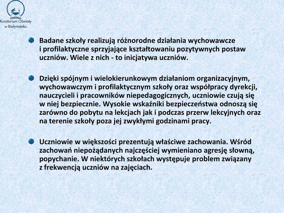 w niej bezpiecznie. Wysokie wskaźniki bezpieczeństwa odnoszą się zarówno do pobytu na lekcjach jak i podczas przerw lekcyjnych oraz na terenie szkoły poza jej zwykłymi godzinami pracy.