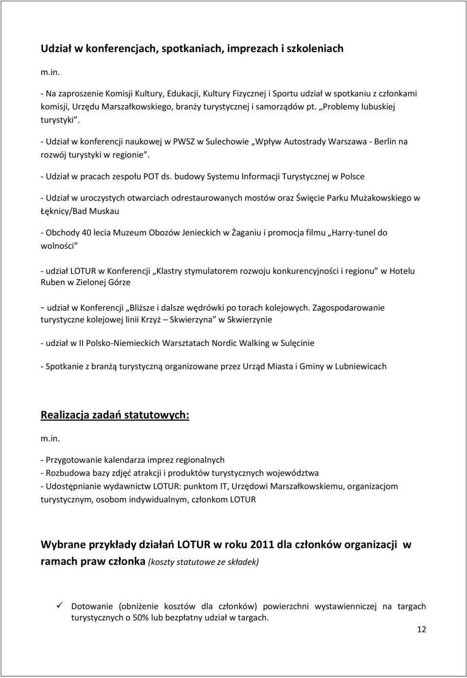 Problemy lubuskiej turystyki. - Udział w konferencji naukowej w PWSZ w Sulechowie Wpływ Autostrady Warszawa - Berlin na rozwój turystyki w regionie. - Udział w pracach zespołu POT ds.