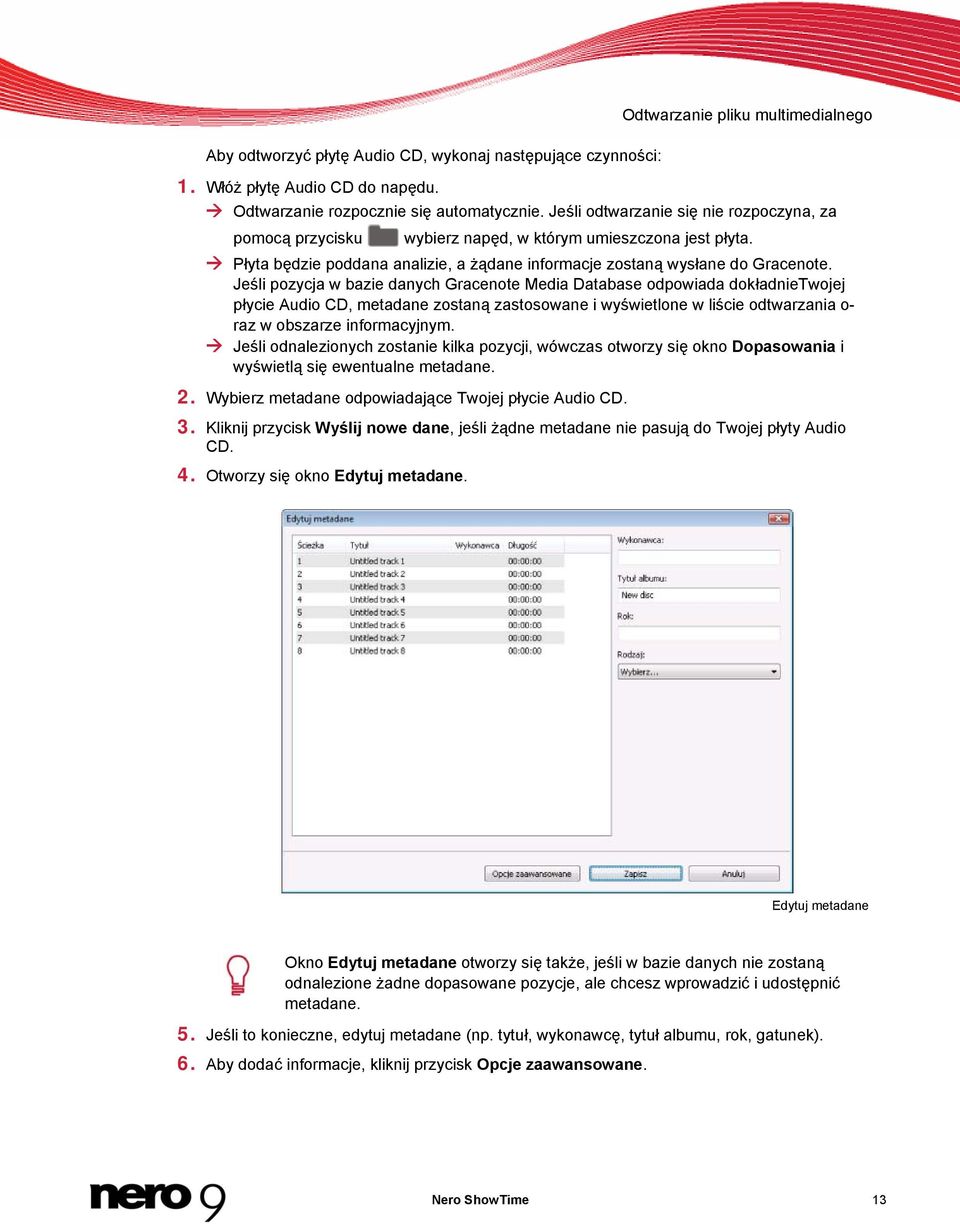 Jeśli pozycja w bazie danych Gracenote Media Database odpowiada dokładnietwojej płycie Audio CD, metadane zostaną zastosowane i wyświetlone w liście odtwarzania o- raz w obszarze informacyjnym.