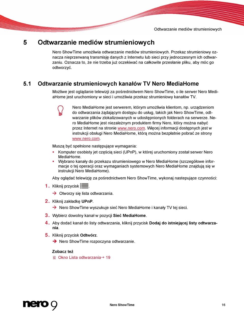 Oznacza to, że nie trzeba już oczekiwać na całkowite przesłanie pliku, aby móc go odtworzyć. 5.