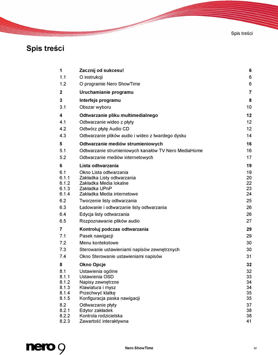 3 Odtwarzanie plików audio i wideo z twardego dysku 14 5 Odtwarzanie mediów strumieniowych 16 5.1 Odtwarzanie strumieniowych kanałów TV Nero MediaHome 16 5.