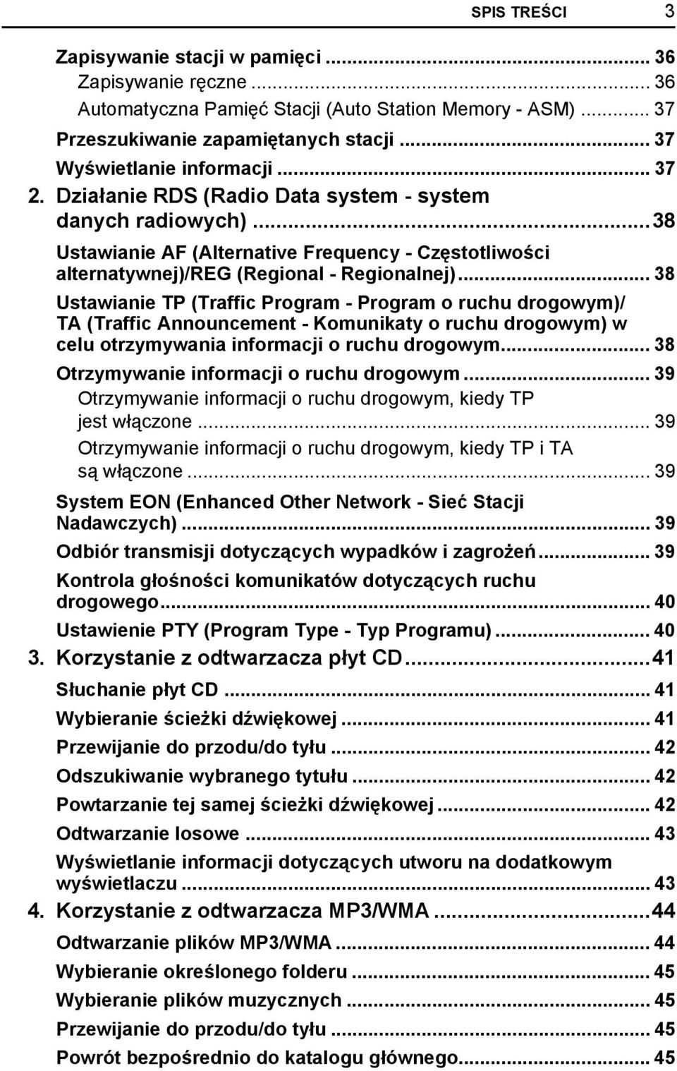 .. 38 Ustawianie TP (Traffic Program - Program o ruchu drogowym)/ TA (Traffic Announcement - Komunikaty o ruchu drogowym) w celu otrzymywania informacji o ruchu drogowym.