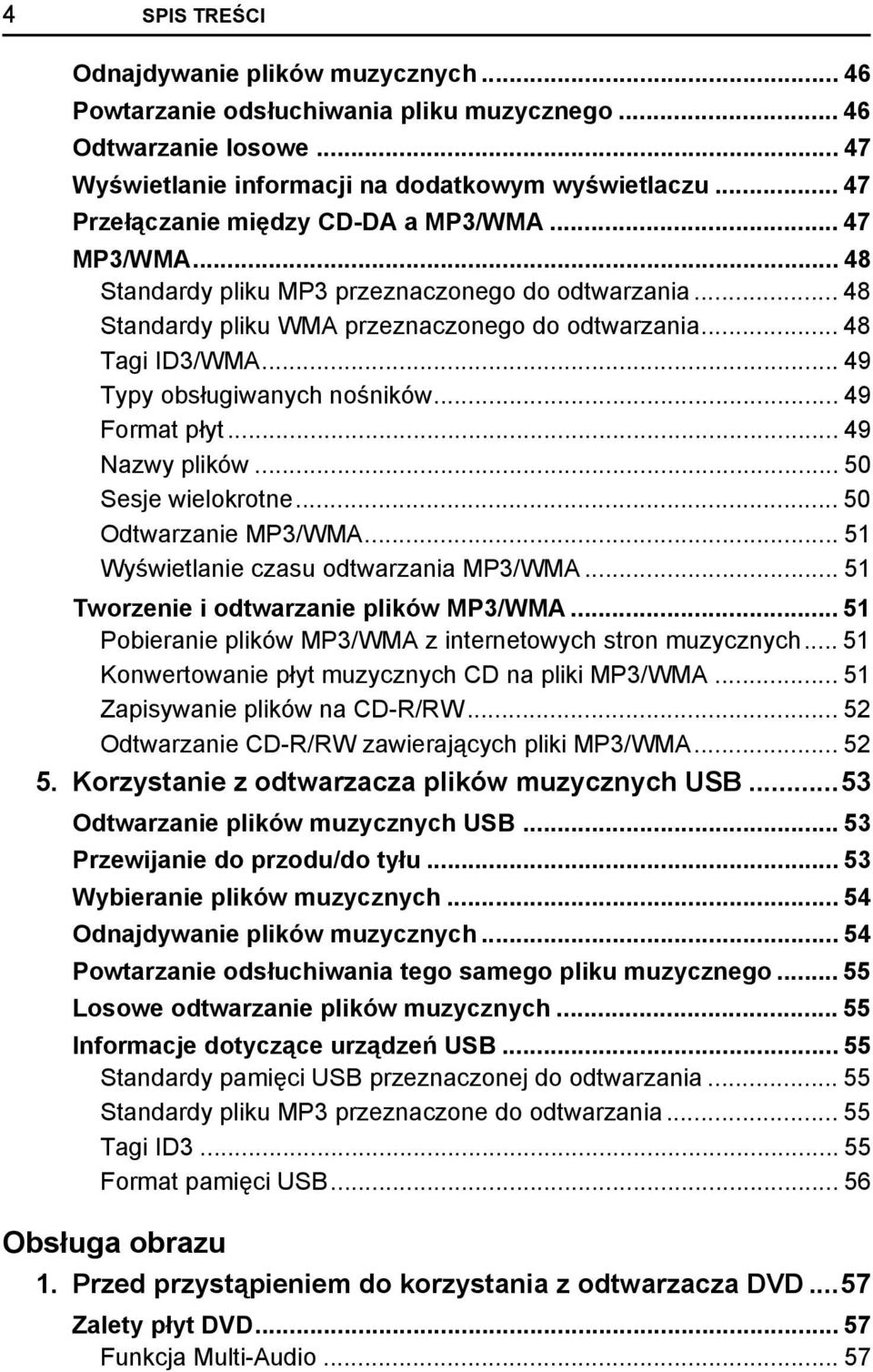 .. 49 Typy obsługiwanych nośników... 49 Format płyt... 49 Nazwy plików... 50 Sesje wielokrotne... 50 Odtwarzanie MP3/WMA... 5 Wyświetlanie czasu odtwarzania MP3/WMA.