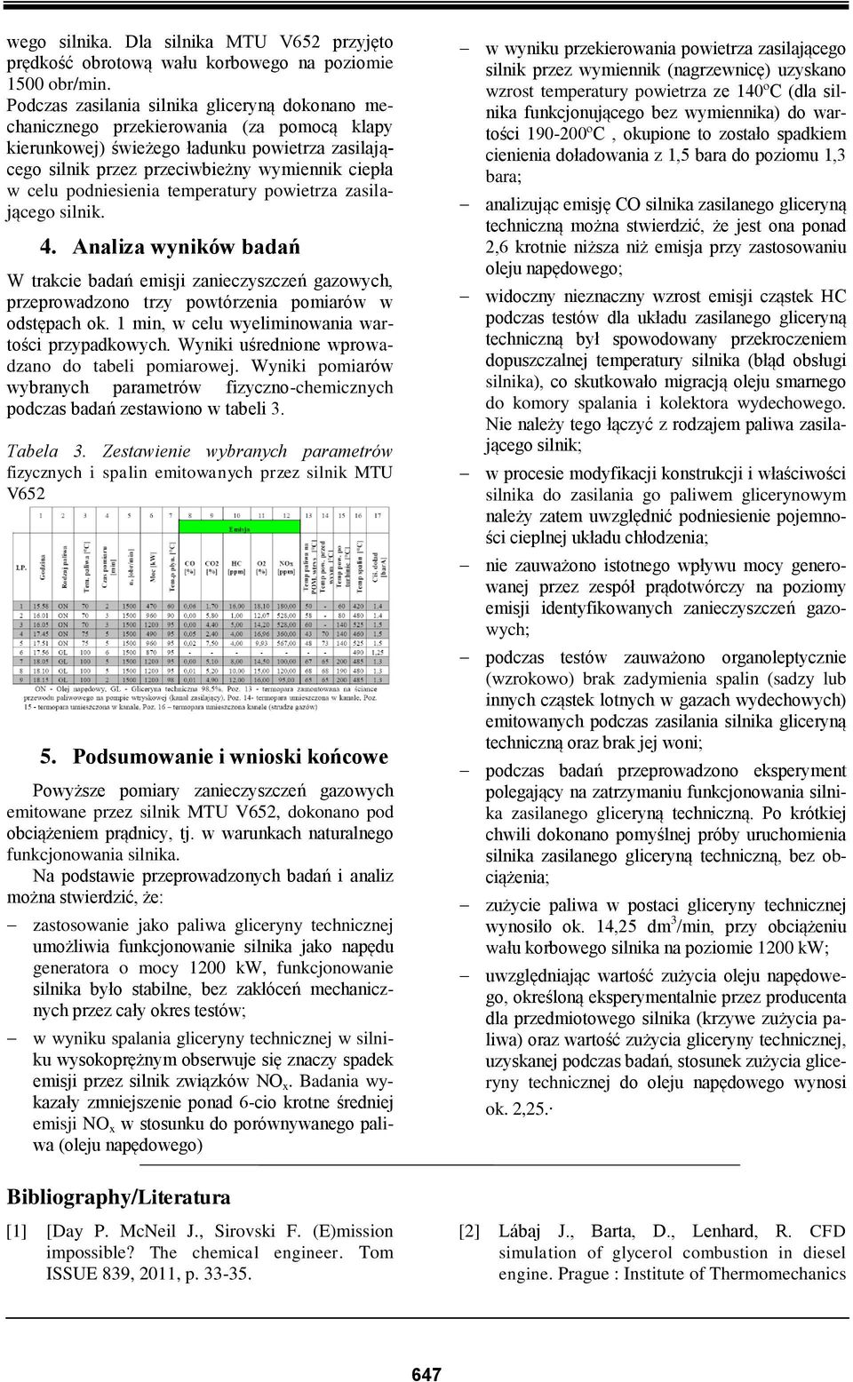 podniesienia temperatury powietrza zasilającego silnik. 4. Analiza wyników badań W trakcie badań emisji zanieczyszczeń gazowych, przeprowadzono trzy powtórzenia pomiarów w odstępach ok.