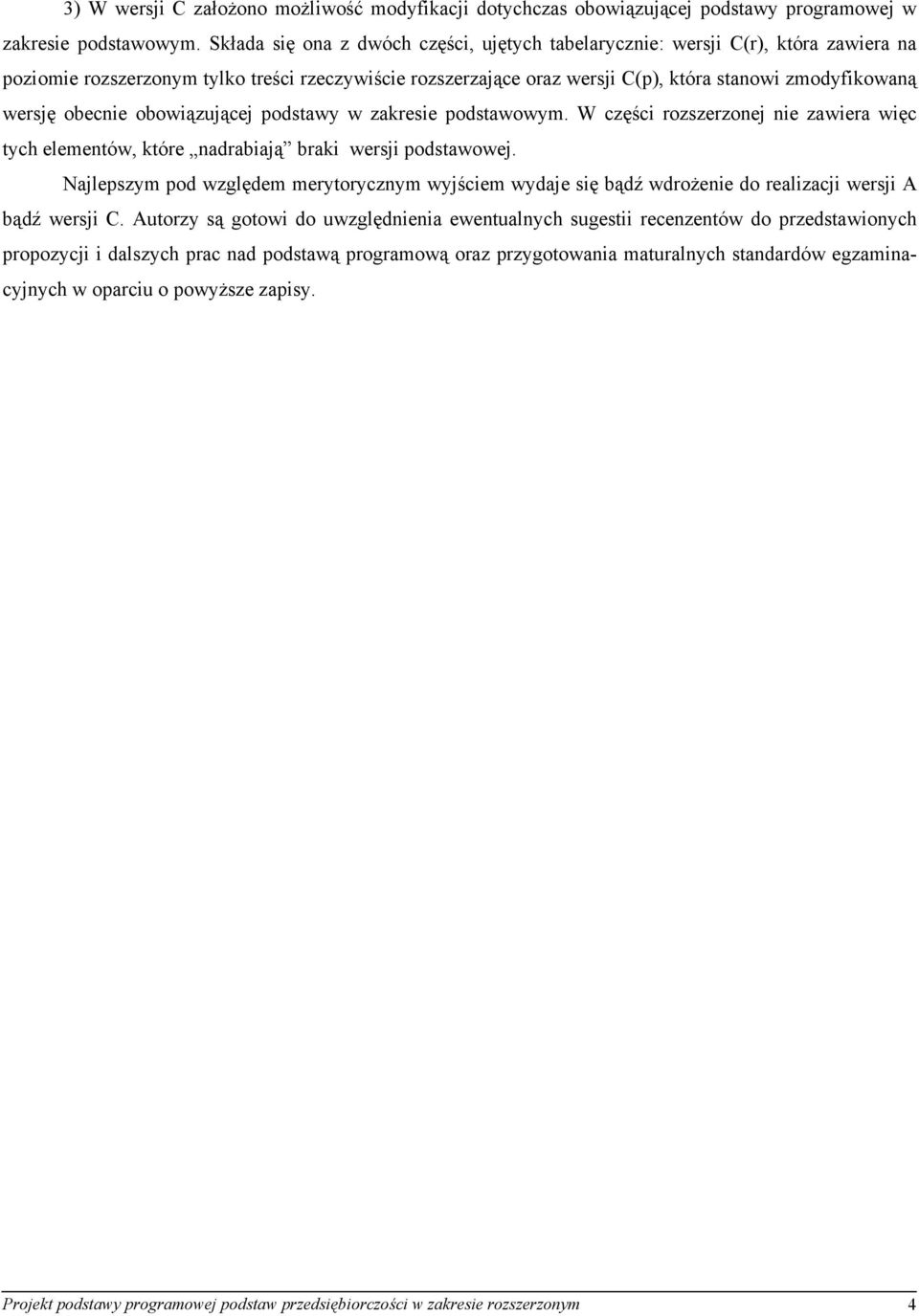 obecnie obowiązującej podstawy w zakresie podstawowym. W części rozszerzonej nie zawiera więc tych elementów, które nadrabiają braki wersji podstawowej.