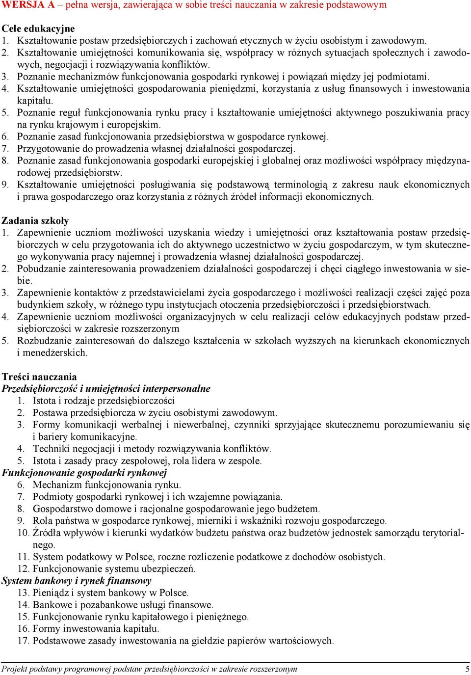 Poznanie mechanizmów funkcjonowania gospodarki rynkowej i powiązań między jej podmiotami. 4.