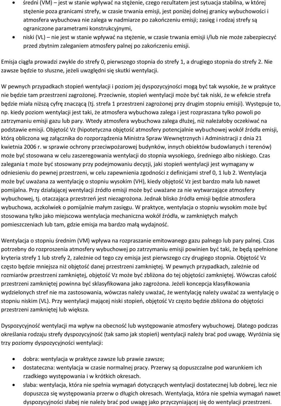 emisji i/lub nie może zabezpieczyd przed zbytnim zaleganiem atmosfery palnej po zakooczeniu emisji. ciągła prowadzi zwykle do strefy 0, pierwszego stopnia do strefy 1, a drugiego stopnia do strefy 2.