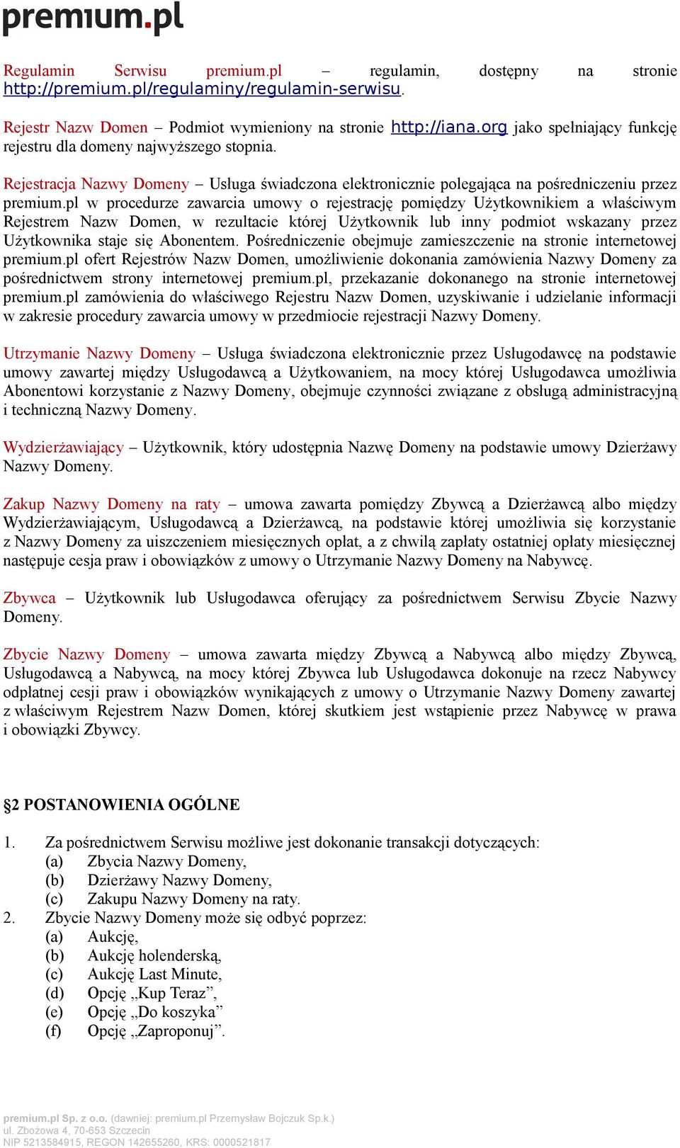 pl w procedurze zawarcia umowy o rejestrację pomiędzy Użytkownikiem a właściwym Rejestrem Nazw Domen, w rezultacie której Użytkownik lub inny podmiot wskazany przez Użytkownika staje się Abonentem.