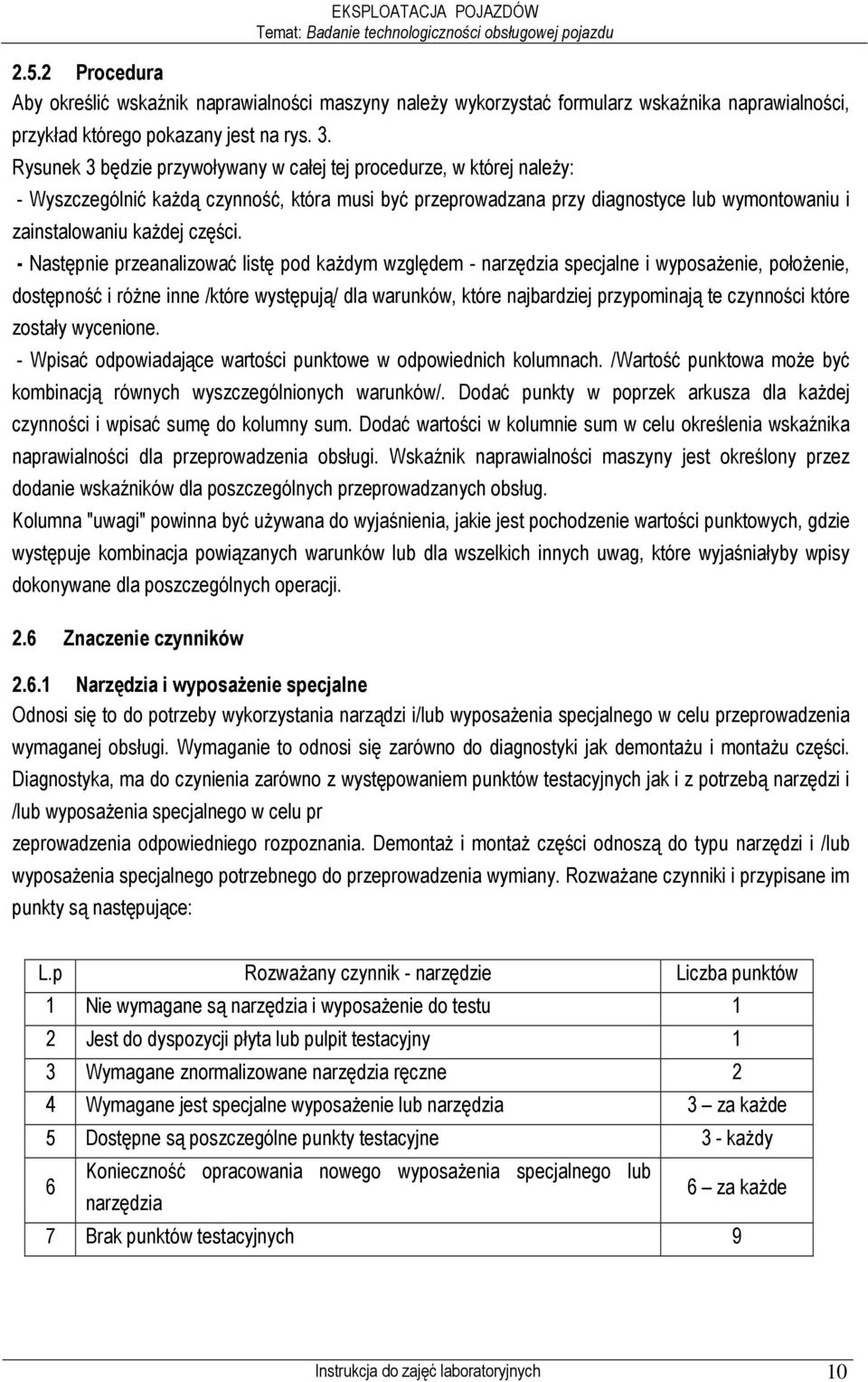 Rysunek 3 będzie przywoływany w całej tej procedurze, w której naleŝy: - Wyszczególnić kaŝdą czynność, która musi być przeprowadzana przy diagnostyce lub wymontowaniu i zainstalowaniu kaŝdej części.