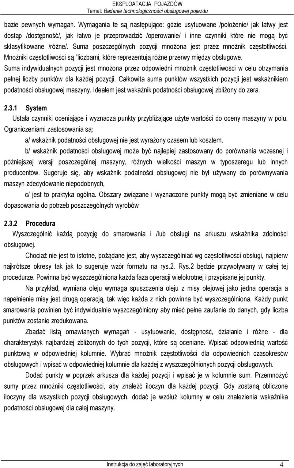 Suma poszczególnych pozycji mnoŝona jest przez mnoŝnik częstotliwości. MnoŜniki częstotliwości są "liczbami, które reprezentują róŝne przerwy między obsługowe.