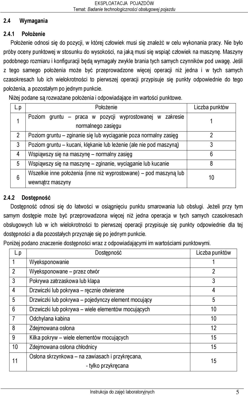 Maszyny podobnego rozmiaru i konfiguracji będą wymagały zwykle brania tych samych czynników pod uwagę.