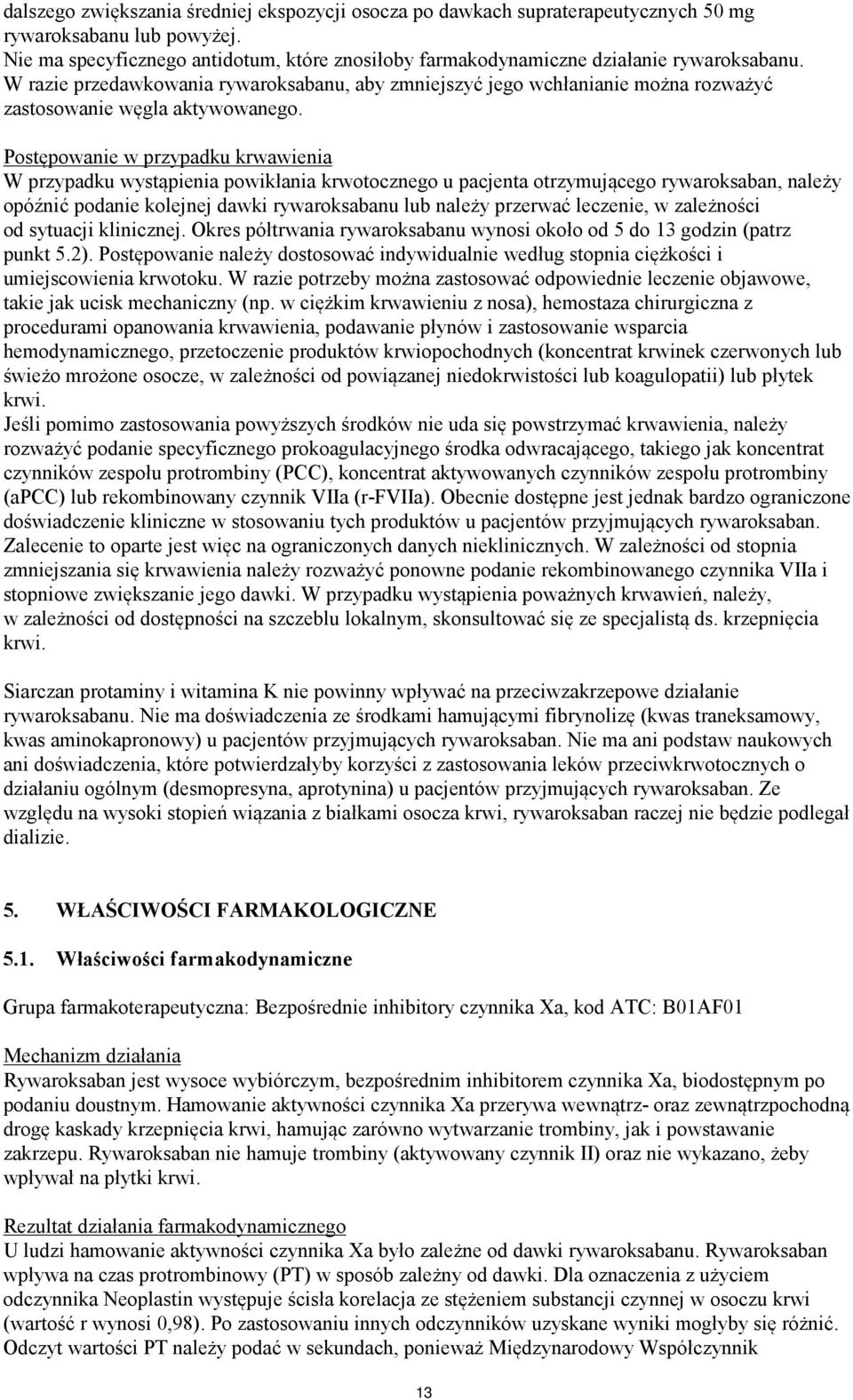 W razie przedawkowania rywaroksabanu, aby zmniejszyć jego wchłanianie można rozważyć zastosowanie węgla aktywowanego.