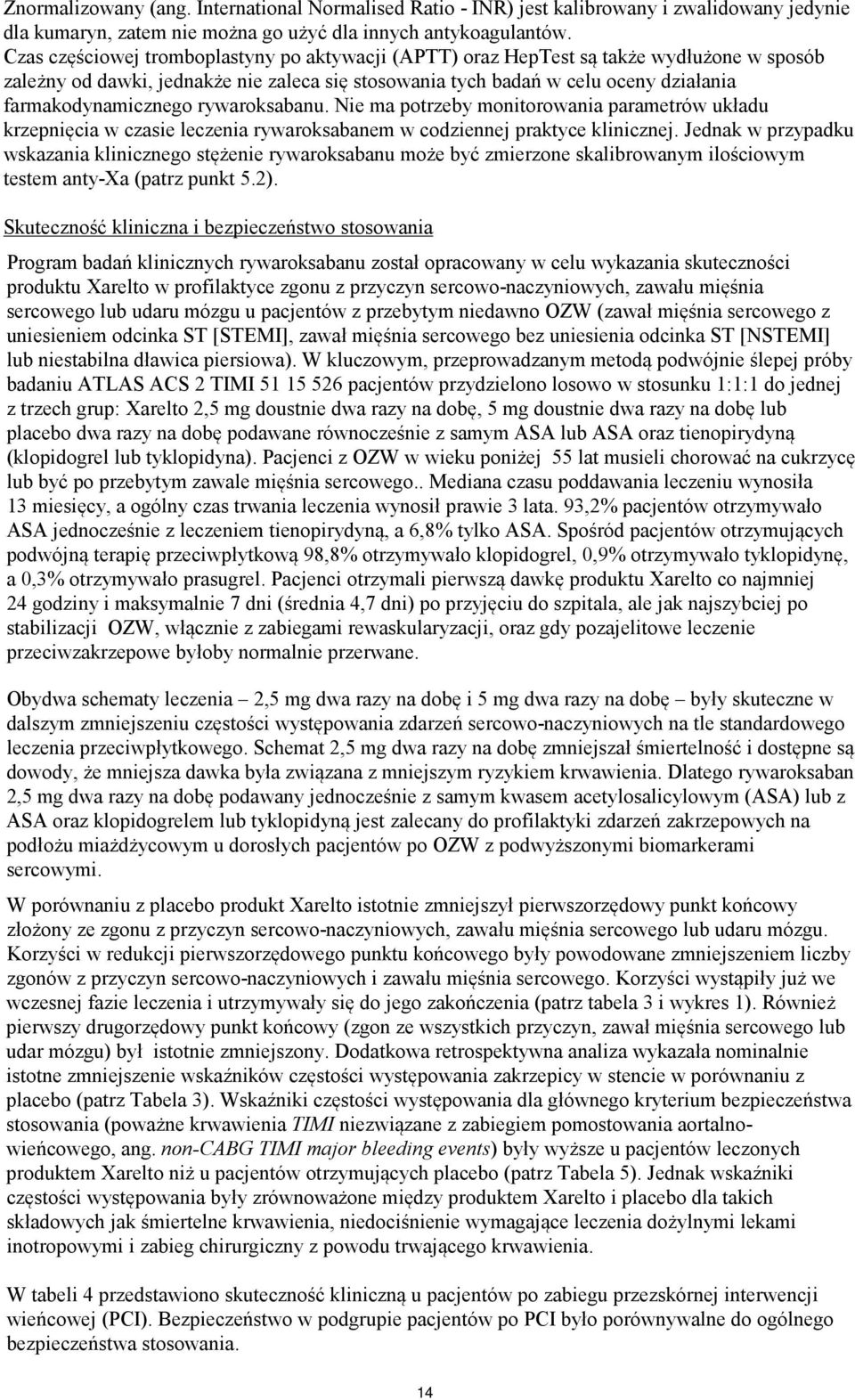 rywaroksabanu. Nie ma potrzeby monitorowania parametrów układu krzepnięcia w czasie leczenia rywaroksabanem w codziennej praktyce klinicznej.