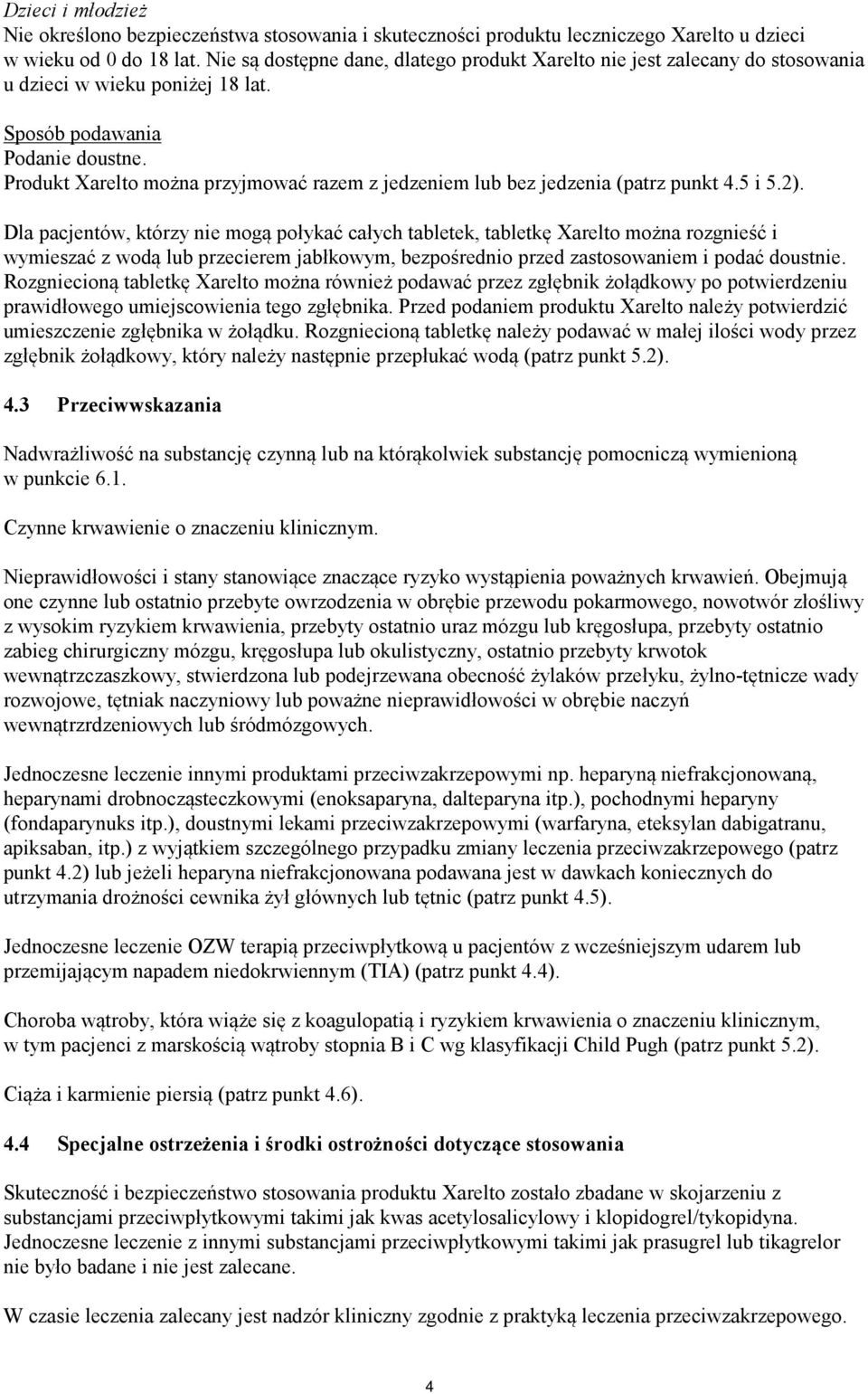 Produkt Xarelto można przyjmować razem z jedzeniem lub bez jedzenia (patrz punkt 4.5 i 5.2).