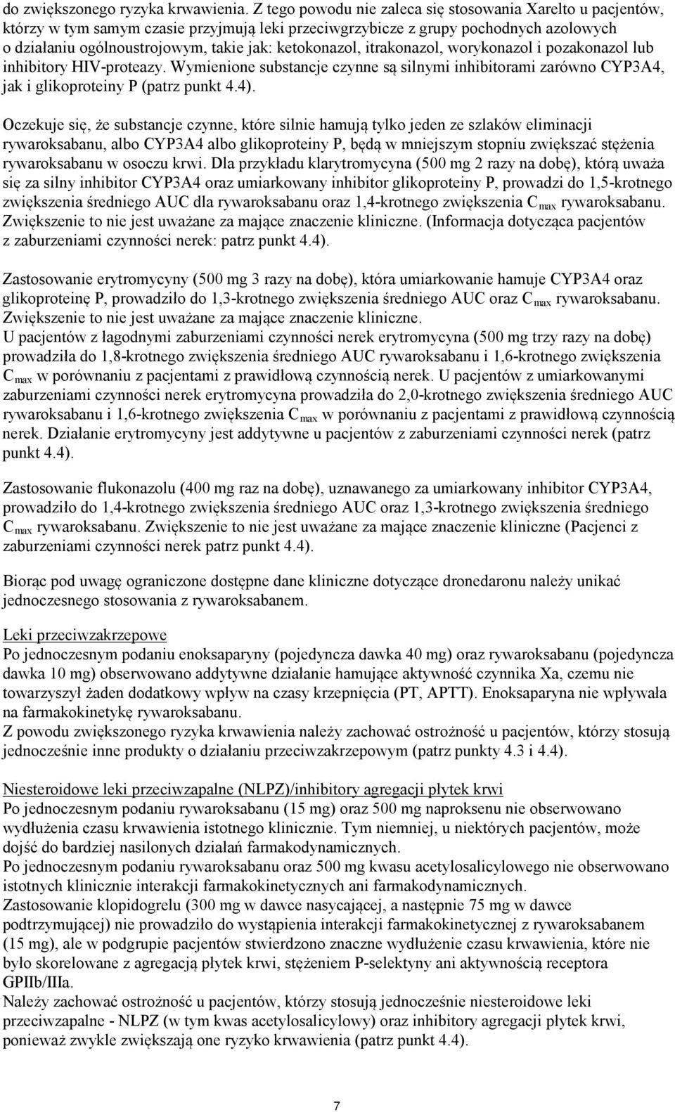 ketokonazol, itrakonazol, worykonazol i pozakonazol lub inhibitory HIV-proteazy. Wymienione substancje czynne są silnymi inhibitorami zarówno CYP3A4, jak i glikoproteiny P (patrz punkt 4.4).