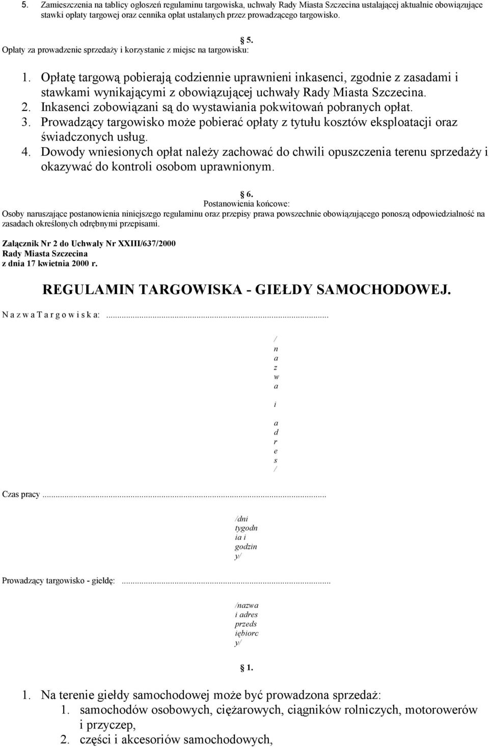 Inksenc zobowązn są do wystwn pokwtowń pobrnych opłt. 3. Prowdzący trgowsko może poberć opłty z tytułu kosztów eksplotcj orz śwdczonych usług. 4.