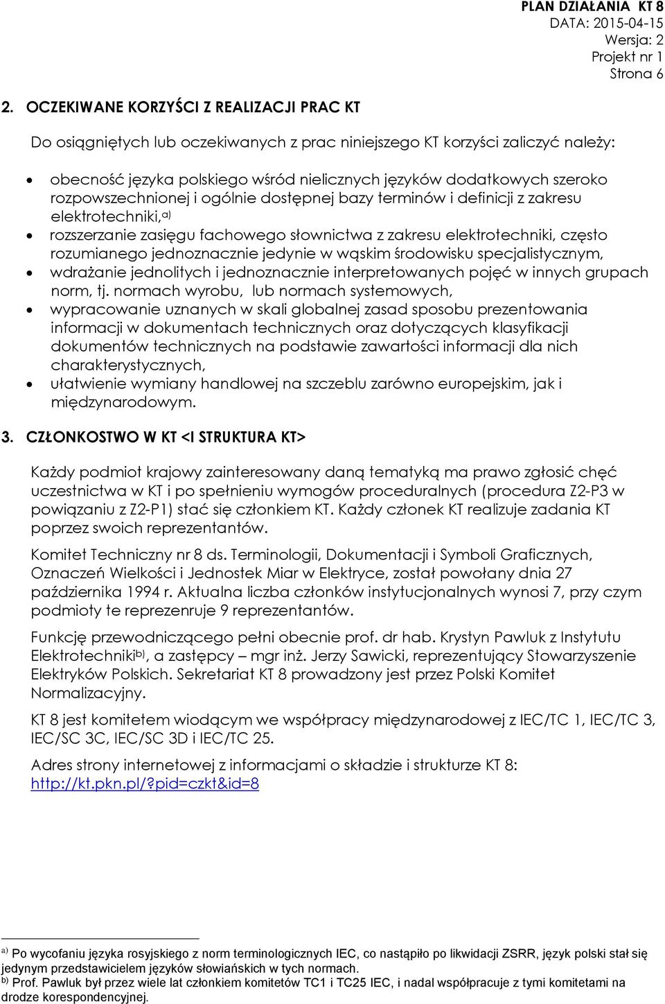 rozpowszechnionej i ogólnie dostępnej bazy terminów i definicji z zakresu elektrotechniki, a) rozszerzanie zasięgu fachowego słownictwa z zakresu elektrotechniki, często rozumianego jednoznacznie