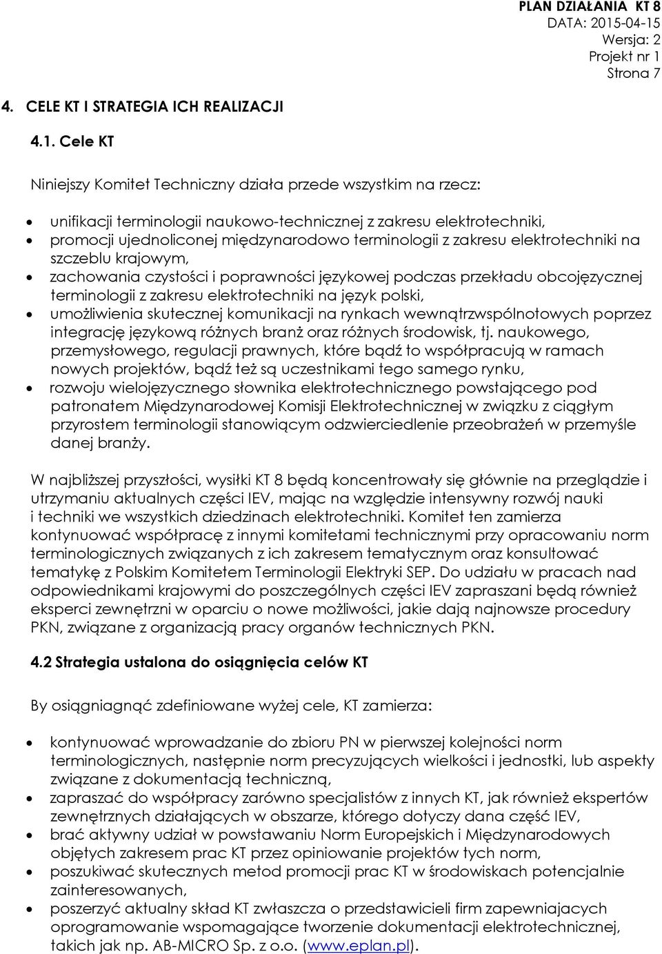 zakresu elektrotechniki na szczeblu krajowym, zachowania czystości i poprawności językowej podczas przekładu obcojęzycznej terminologii z zakresu elektrotechniki na język polski, umożliwienia