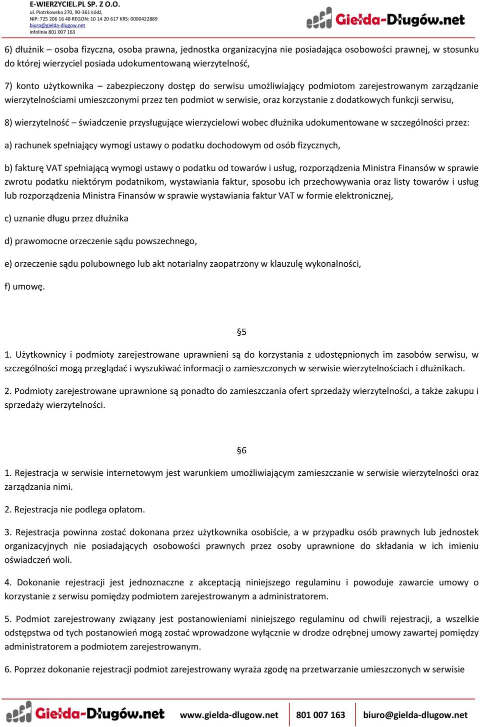 wierzytelność świadczenie przysługujące wierzycielowi wobec dłużnika udokumentowane w szczególności przez: a) rachunek spełniający wymogi ustawy o podatku dochodowym od osób fizycznych, b) fakturę