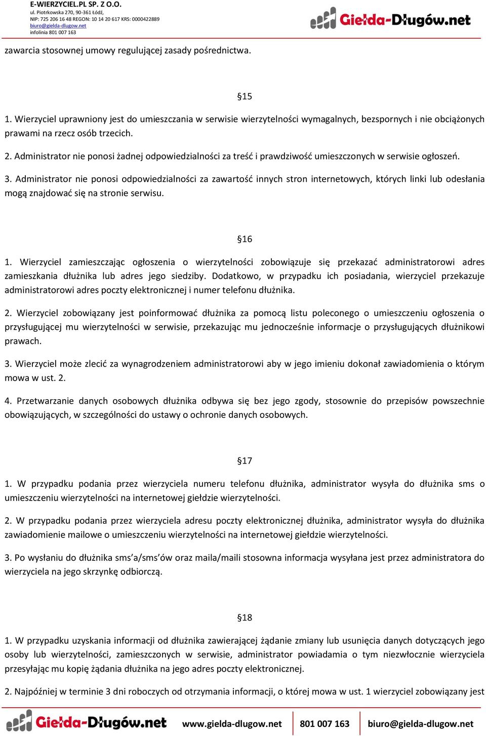 Administrator nie ponosi żadnej odpowiedzialności za treść i prawdziwość umieszczonych w serwisie ogłoszeń. 3.