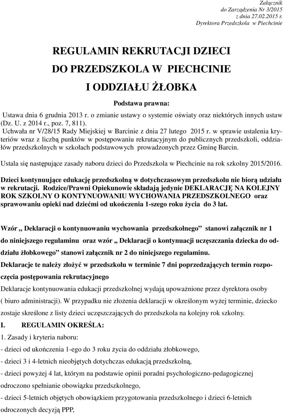 o zmianie ustawy o systemie oświaty oraz niektórych innych ustaw (Dz. U. z 2014 r., poz. 7, 811). Uchwała nr V/28/15 Rady Miejskiej w Barcinie z dnia 27 lutego 2015 r.