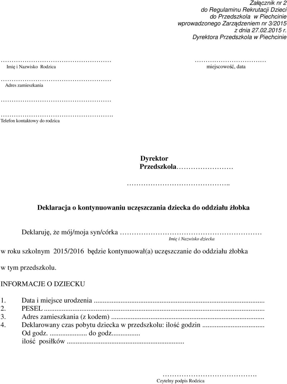 . Deklaracja o kontynuowaniu uczęszczania dziecka do oddziału żłobka Deklaruję, że mój/moja syn/córka Imię i Nazwisko dziecka w roku szkolnym 2015/2016 będzie kontynuował(a)