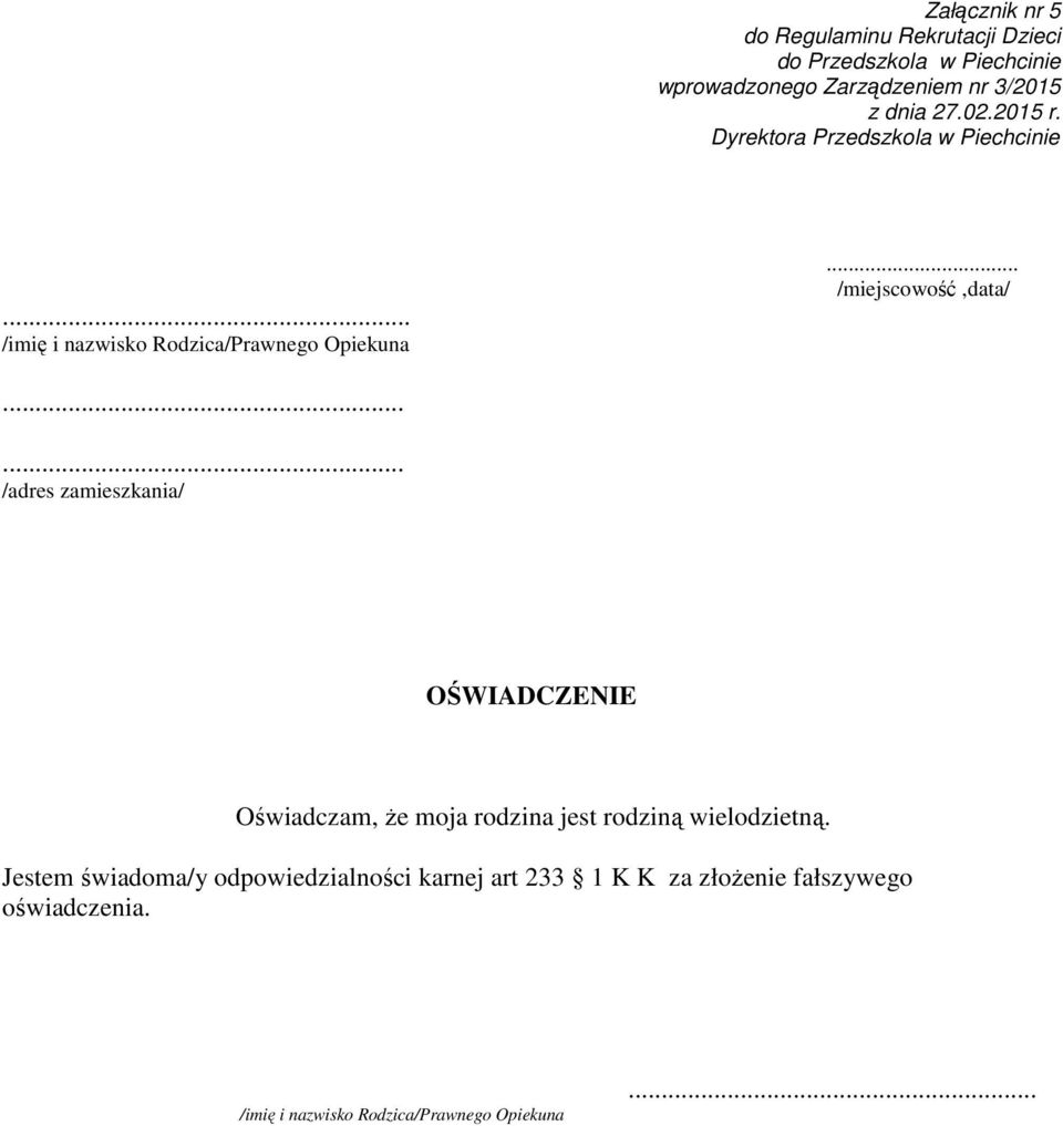 .. /miejscowość,data/...... /adres zamieszkania/ OŚWIADCZENIE Oświadczam, że moja rodzina jest rodziną wielodzietną.