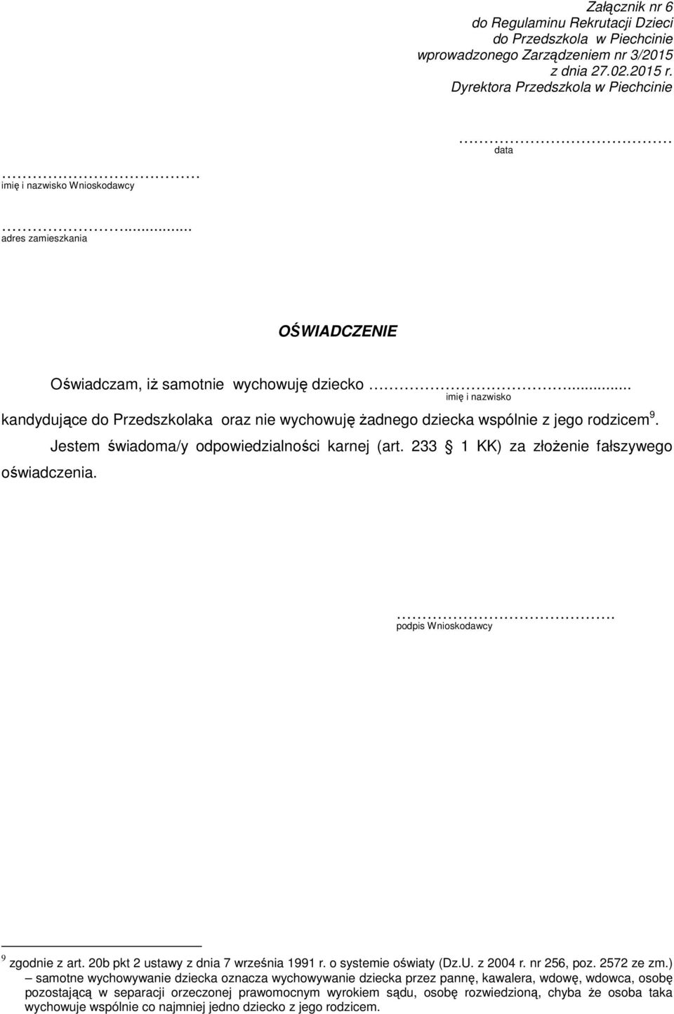 .. imię i nazwisko kandydujące do Przedszkolaka oraz nie wychowuję żadnego dziecka wspólnie z jego rodzicem 9. oświadczenia. Jestem świadoma/y odpowiedzialności karnej (art.