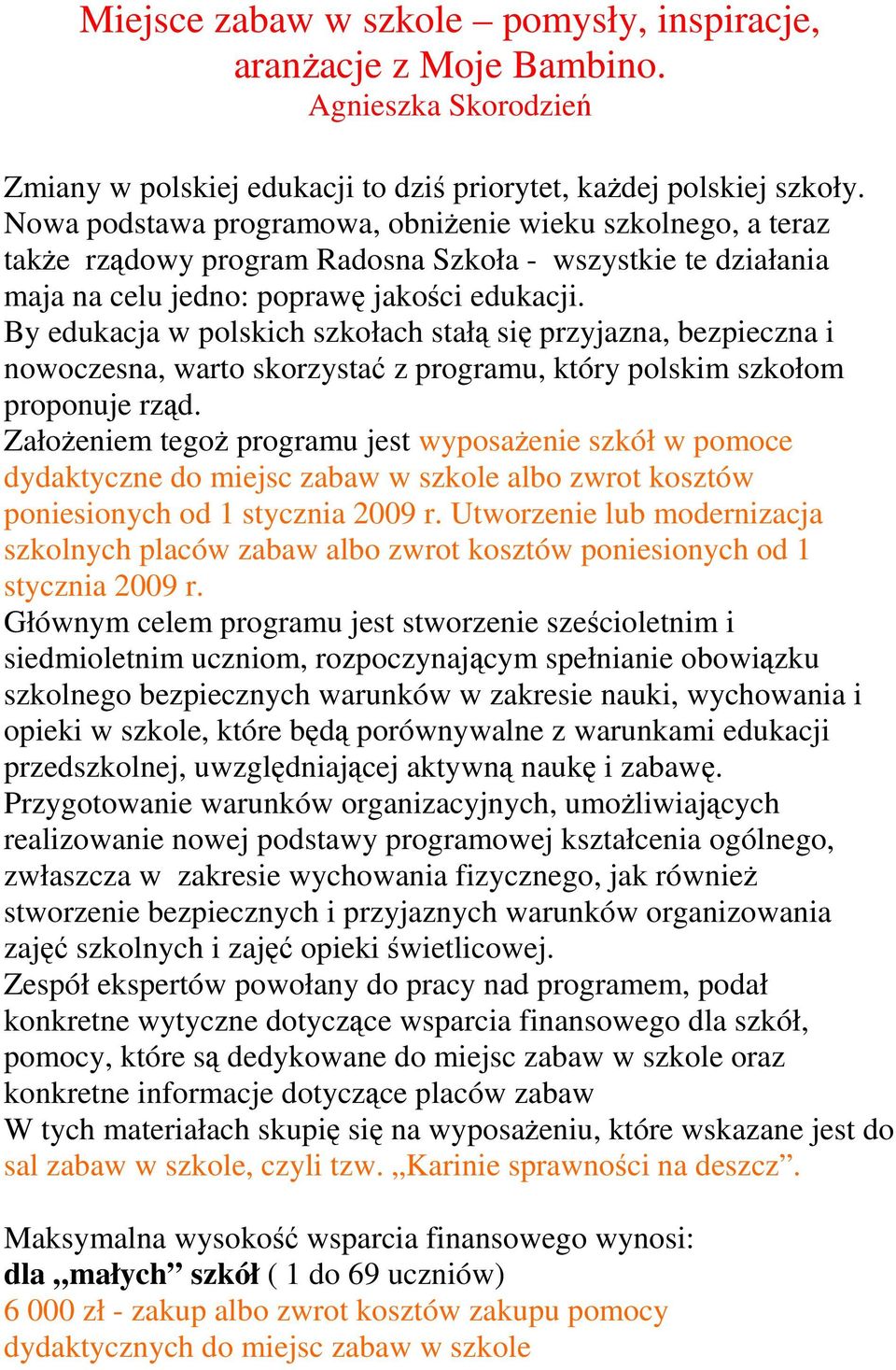 By edukacja w polskich szkołach stałą się przyjazna, bezpieczna i nowoczesna, warto skorzystać z programu, który polskim szkołom proponuje rząd.