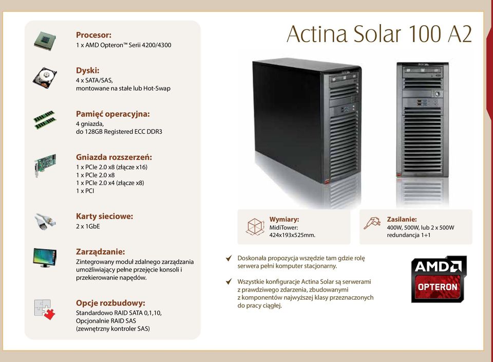 0 x4 (złącze x8) 1 x PCI 2 x 1GbE Standardowo RAID SATA 0,1,10, Opcjonalnie RAID SAS (zewnętrzny kontroler SAS) MidiTower: 424x193x525mm.