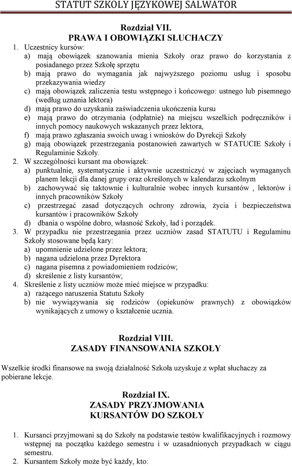 przekazywania wiedzy c) mają obowiązek zaliczenia testu wstępnego i końcowego: ustnego lub pisemnego (według uznania lektora) d) mają prawo do uzyskania zaświadczenia ukończenia kursu e) mają prawo