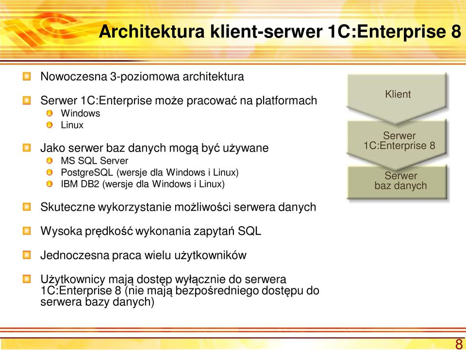 Klient Serwer 1C:Enterprise 8 Serwer baz danych Skuteczne wykorzystanie mo liwo ci serwera danych Wysoka pr dko wykonania zapyta SQL