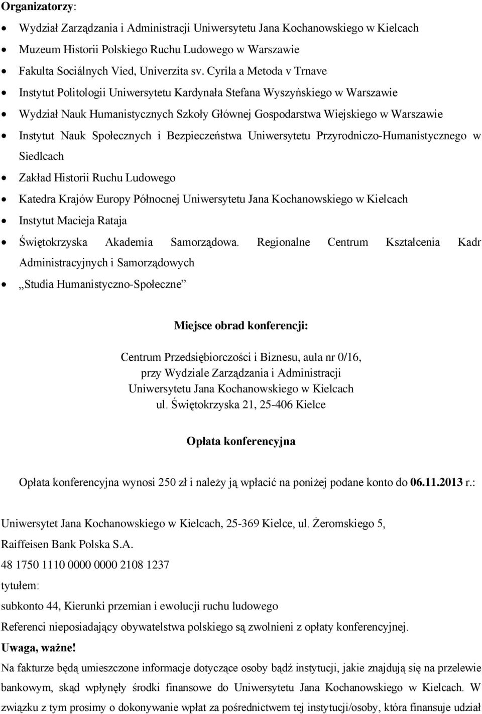 Społecznych i Bezpieczeństwa Uniwersytetu Przyrodniczo-Humanistycznego w Siedlcach Zakład Historii Ruchu Ludowego Katedra Krajów Europy Północnej Uniwersytetu Jana Kochanowskiego w Kielcach Instytut