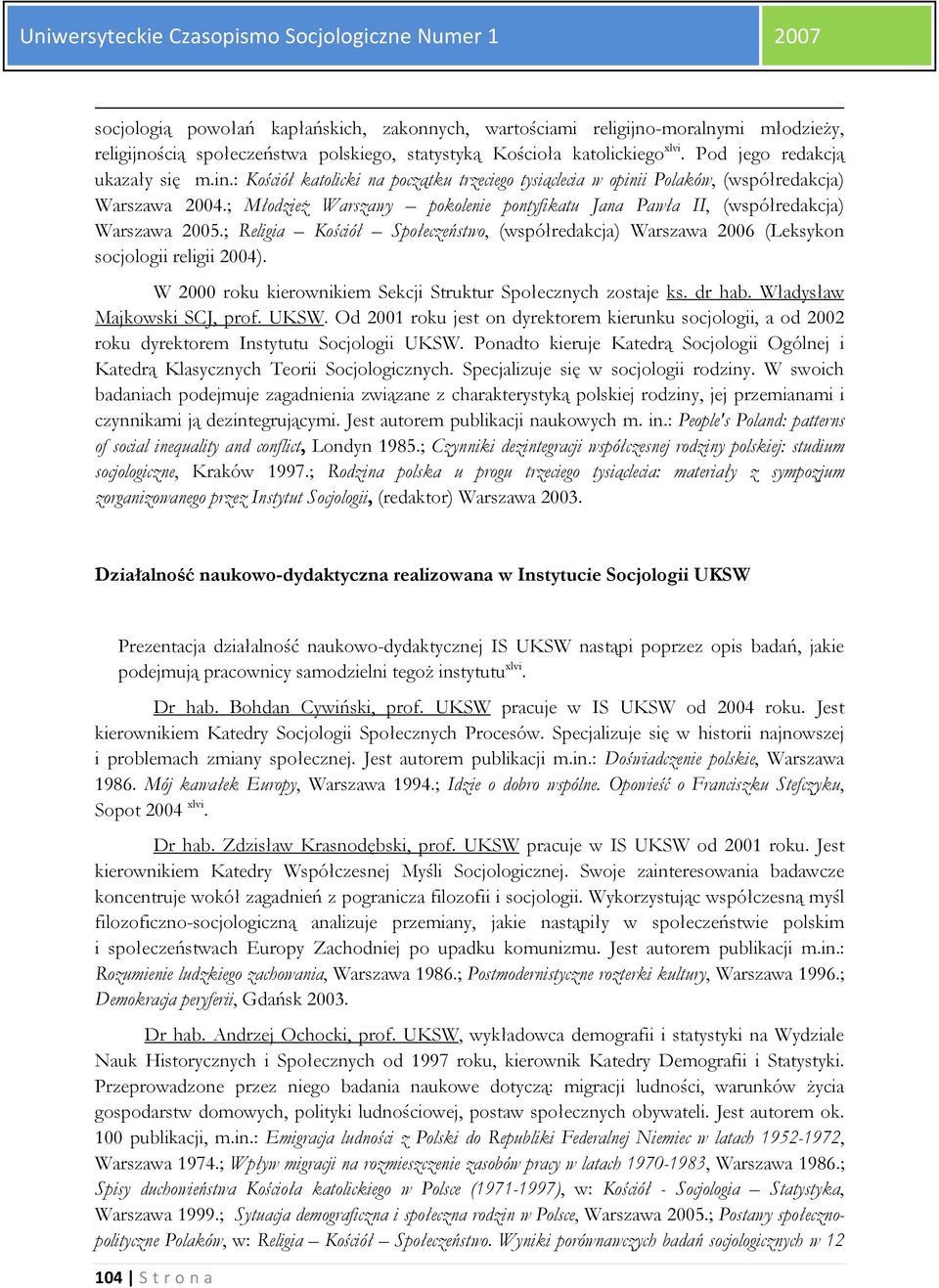 ; Religia Kościół Społeczeństwo, (współredakcja) Warszawa 2006 (Leksykon socjologii religii 2004). W 2000 roku kierownikiem Sekcji Struktur Społecznych zostaje ks. dr hab.