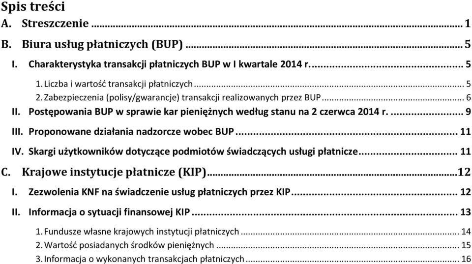 Proponowane działania nadzorcze wobec BUP... 11 IV. Skargi użytkowników dotyczące podmiotów świadczących usługi płatnicze... 11 C. Krajowe instytucje płatnicze (KIP)...12 I.