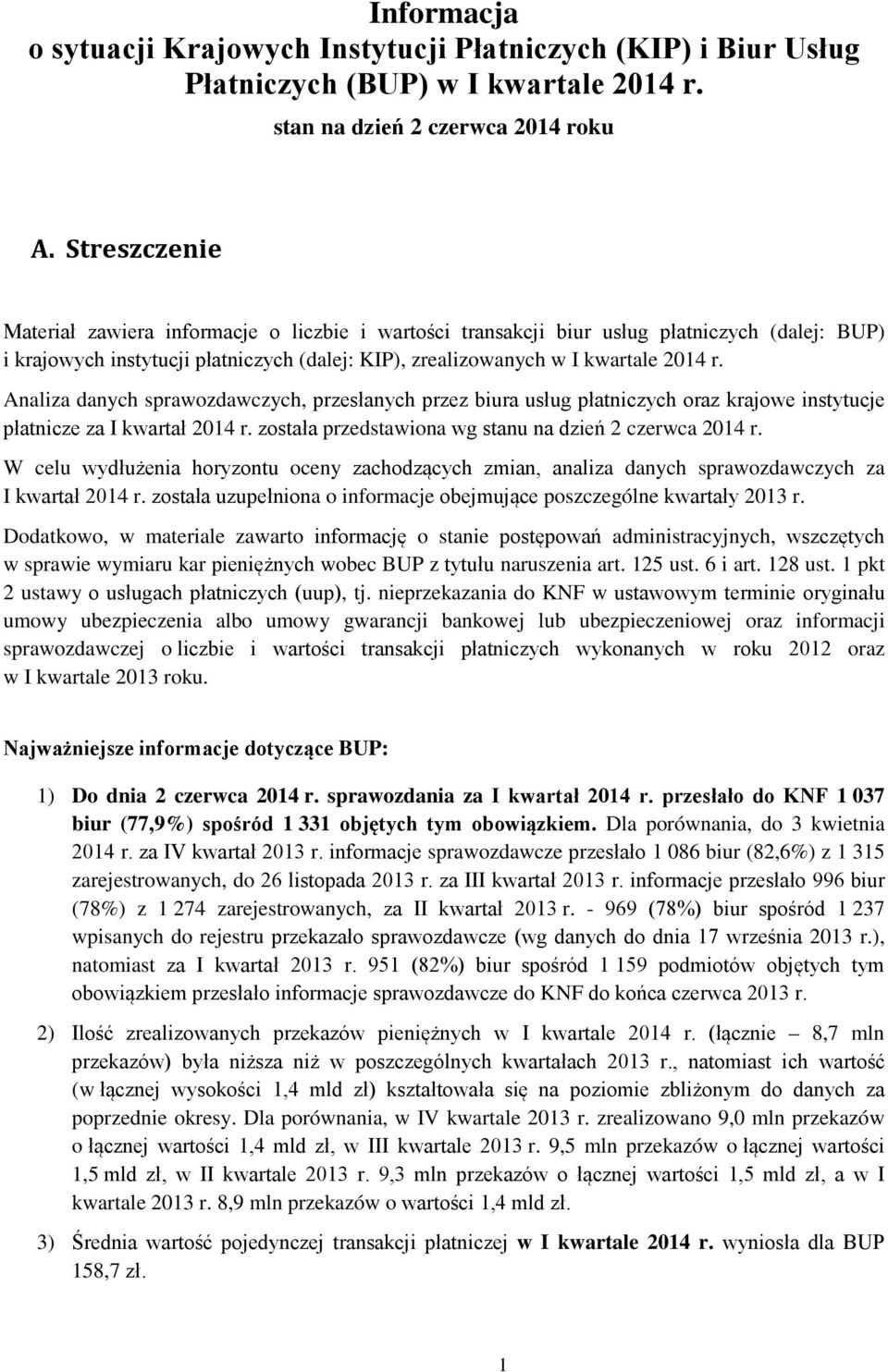 Analiza danych sprawozdawczych, przesłanych przez biura usług płatniczych oraz krajowe instytucje płatnicze za I kwartał 2014 r. została przedstawiona wg stanu na dzień 2 czerwca 2014 r.