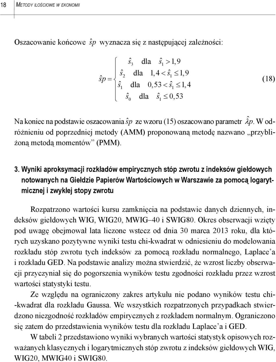 Wyniki aproksymacji rozkładów empirycznych stóp zwrotu z indeksów giełdowych notowanych na Giełdzie Papierów Wartościowych w Warszawie za pomocą logarytmicznej i zwykłej stopy zwrotu Rozpatrzono