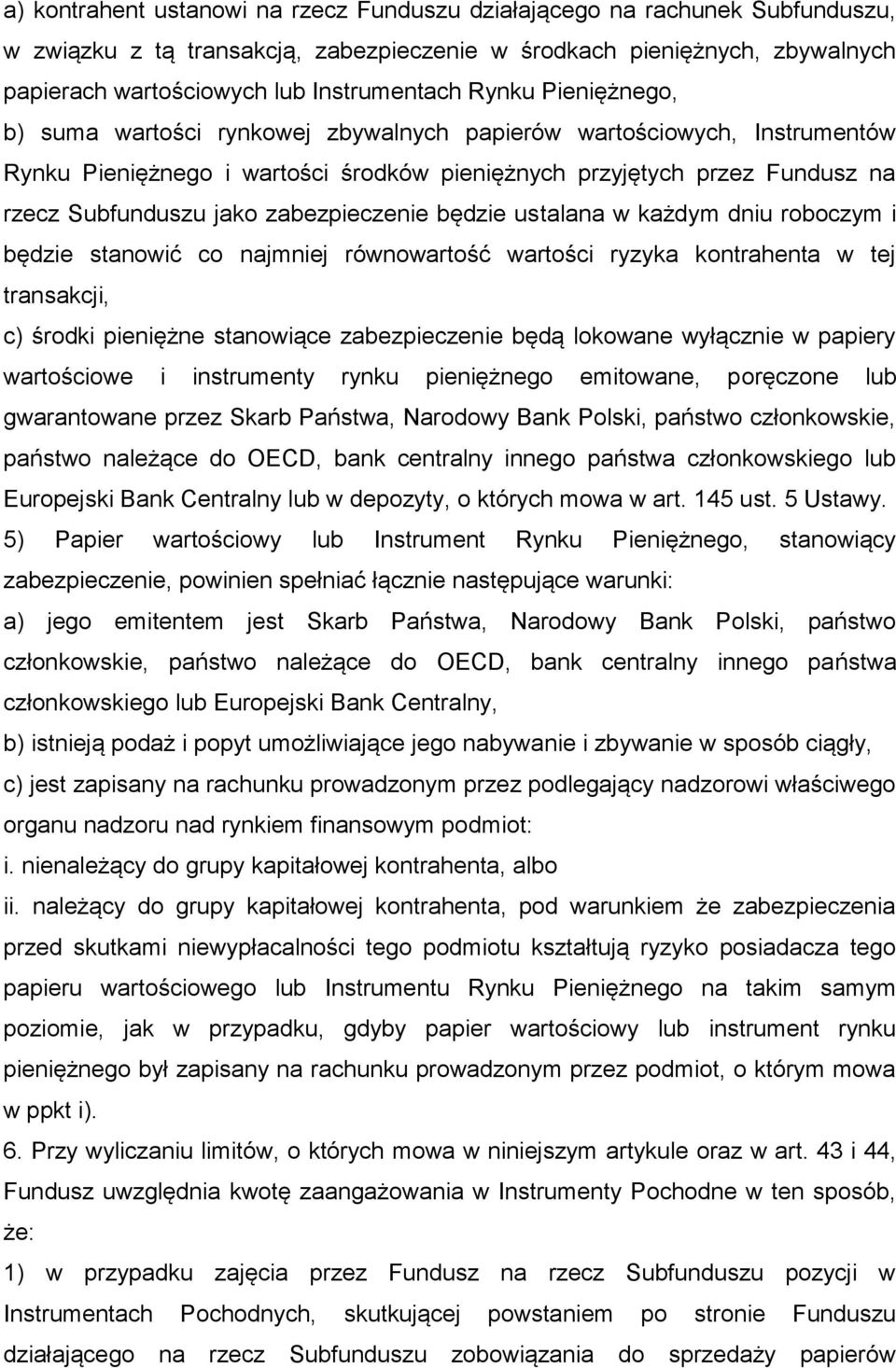 zabezpieczenie będzie ustalana w każdym dniu roboczym i będzie stanowić co najmniej równowartość wartości ryzyka kontrahenta w tej transakcji, c) środki pieniężne stanowiące zabezpieczenie będą